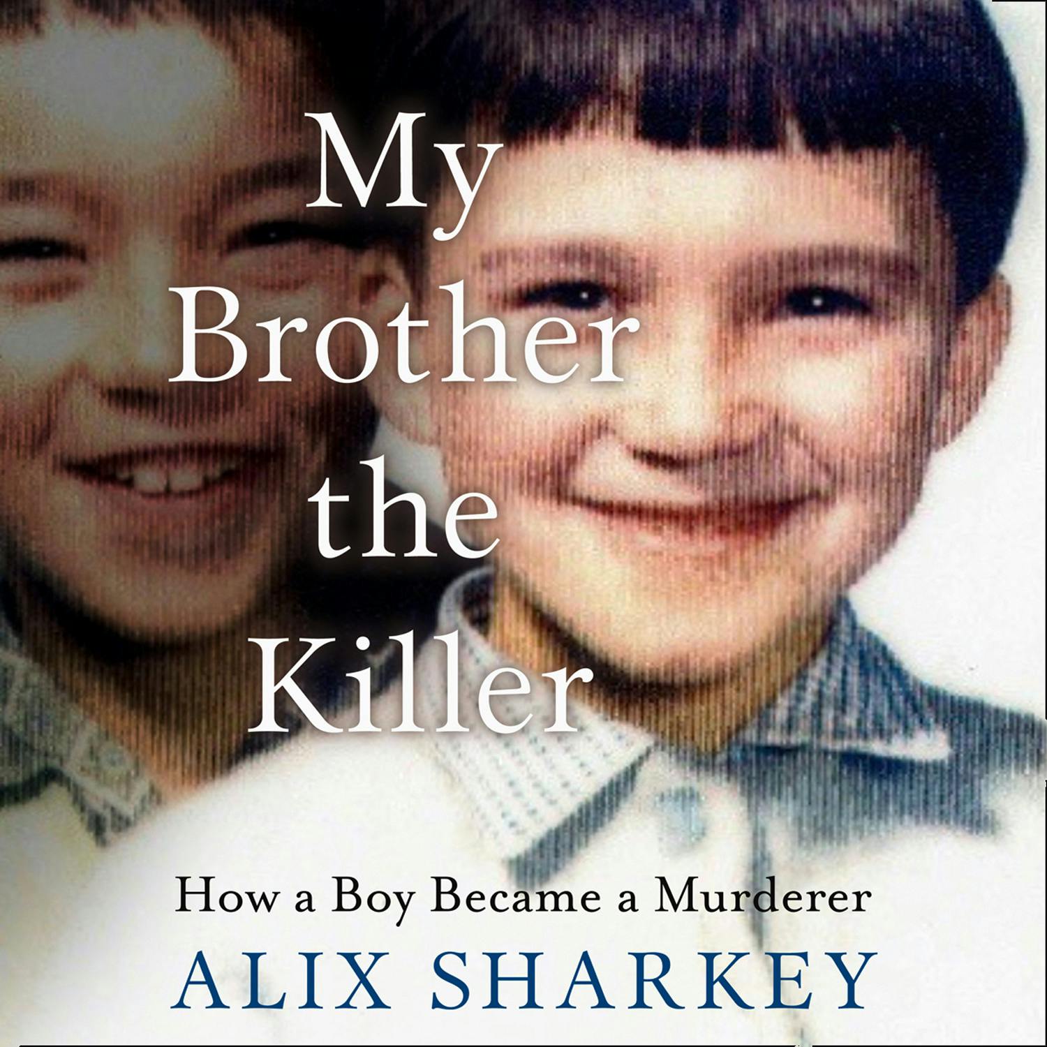 My Brother the Killer - Alix Sharkey