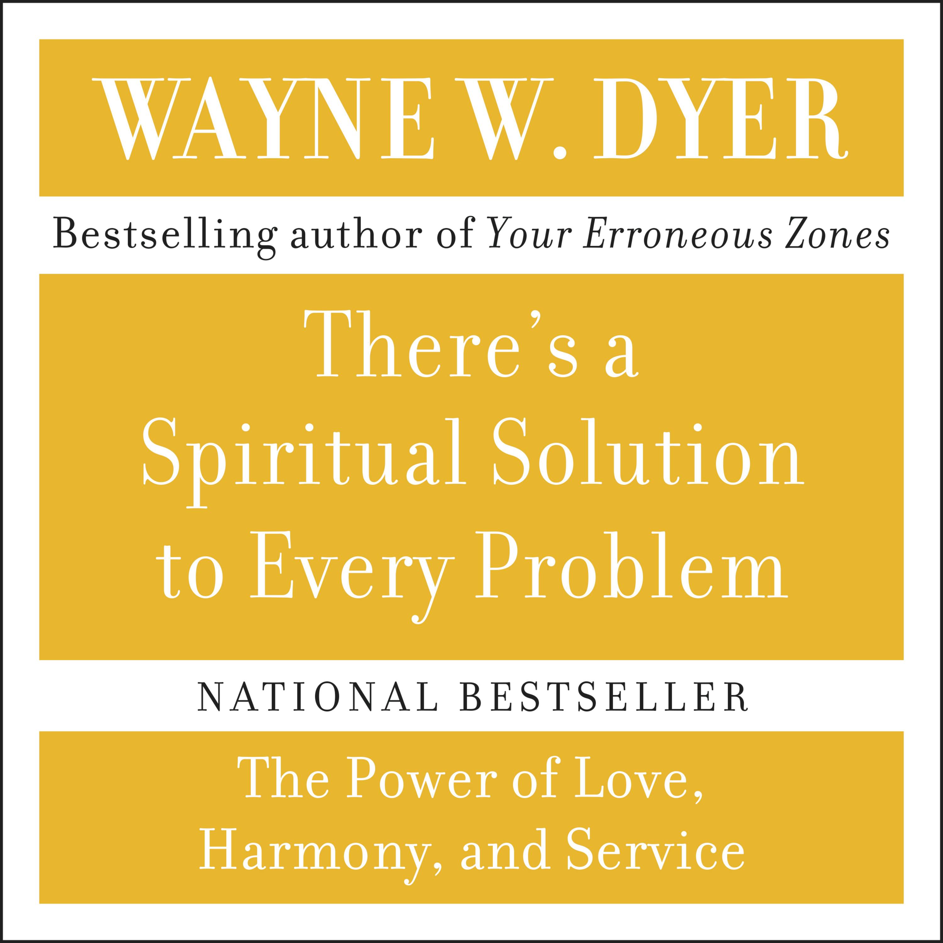 There's A Spiritual Solution to Every Problem - Wayne W. Dyer