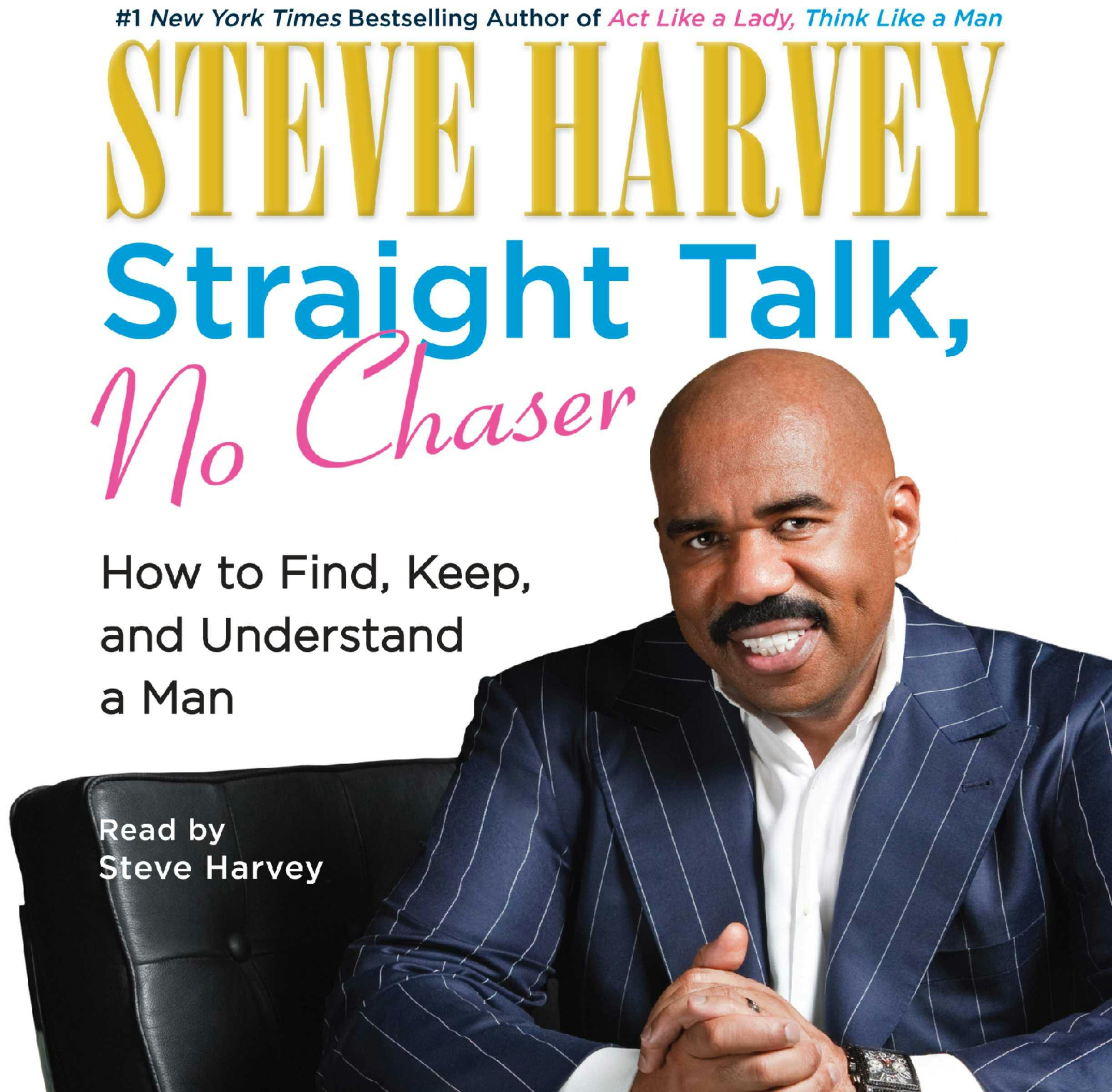 Straight Talk, No Chaser: How to Find, Keep, and Understand a Man - Steve Harvey