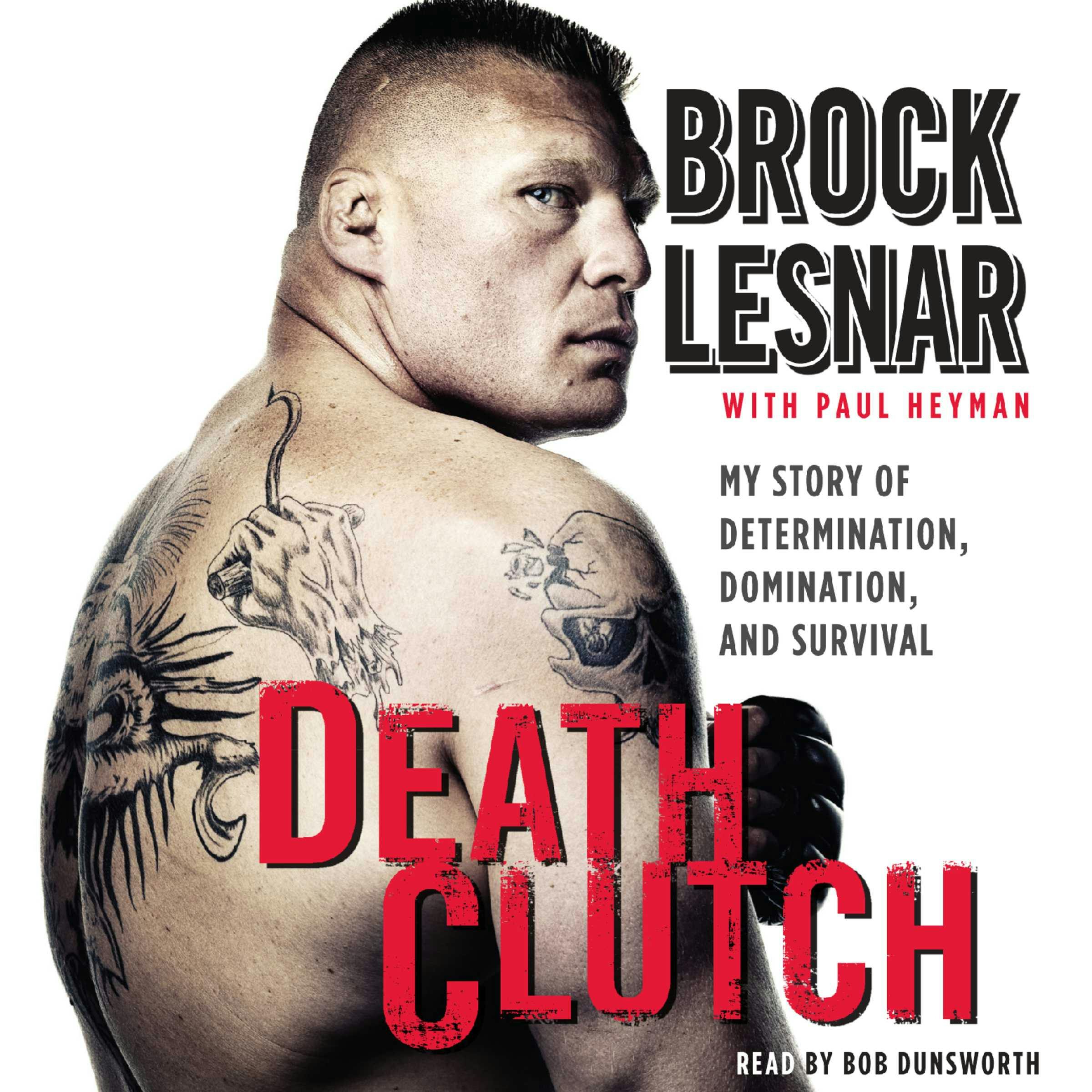 Death Clutch: My Story of Determination, Domination, and Survival - Brock Lesnar