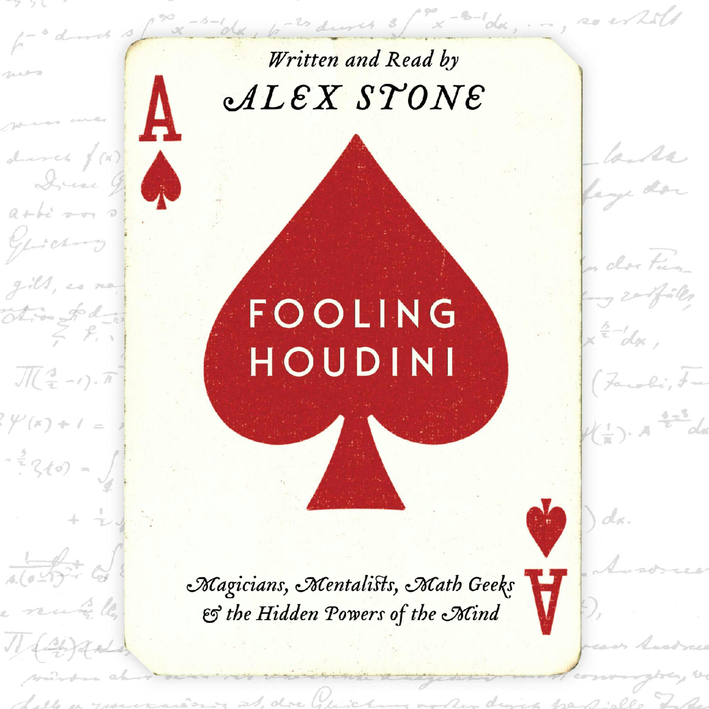 Fooling Houdini: Magicians, Mentalists, Math Geeks, and the Hidden Powers of the Mind - Alex Stone