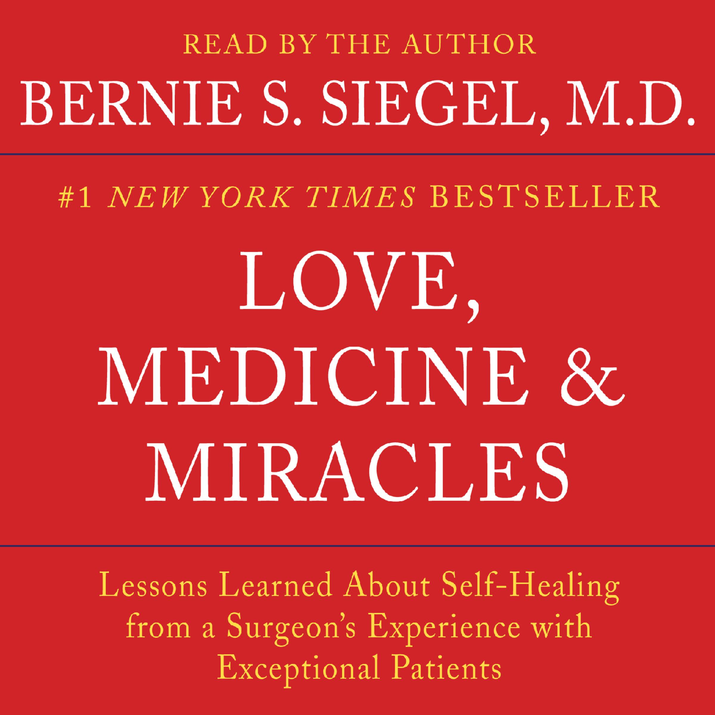 Love, Medicine and Miracles: Lessons Learned about Self-Healing from a Surgeon's Experience with Exceptional Patients - Bernie S. Siegel