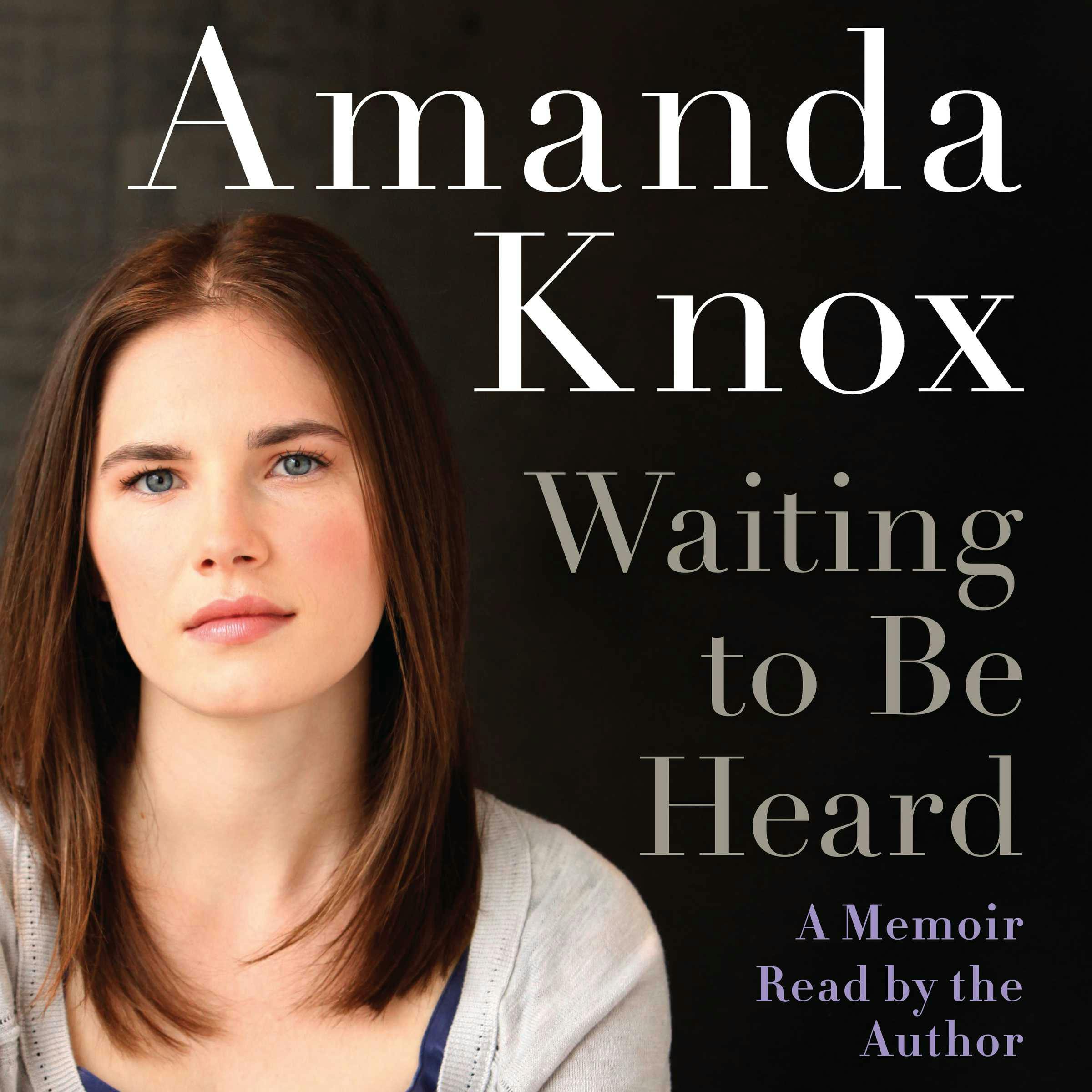 Waiting to be Heard: A Memoir - Amanda Knox