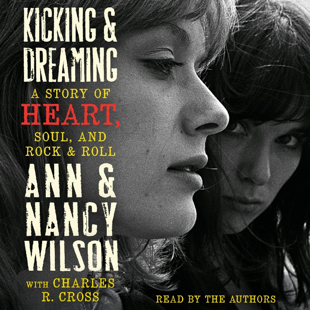 Kicking & Dreaming: A Story of Heart, Soul, and Rock and Roll - Ann Wilson, Nancy Wilson