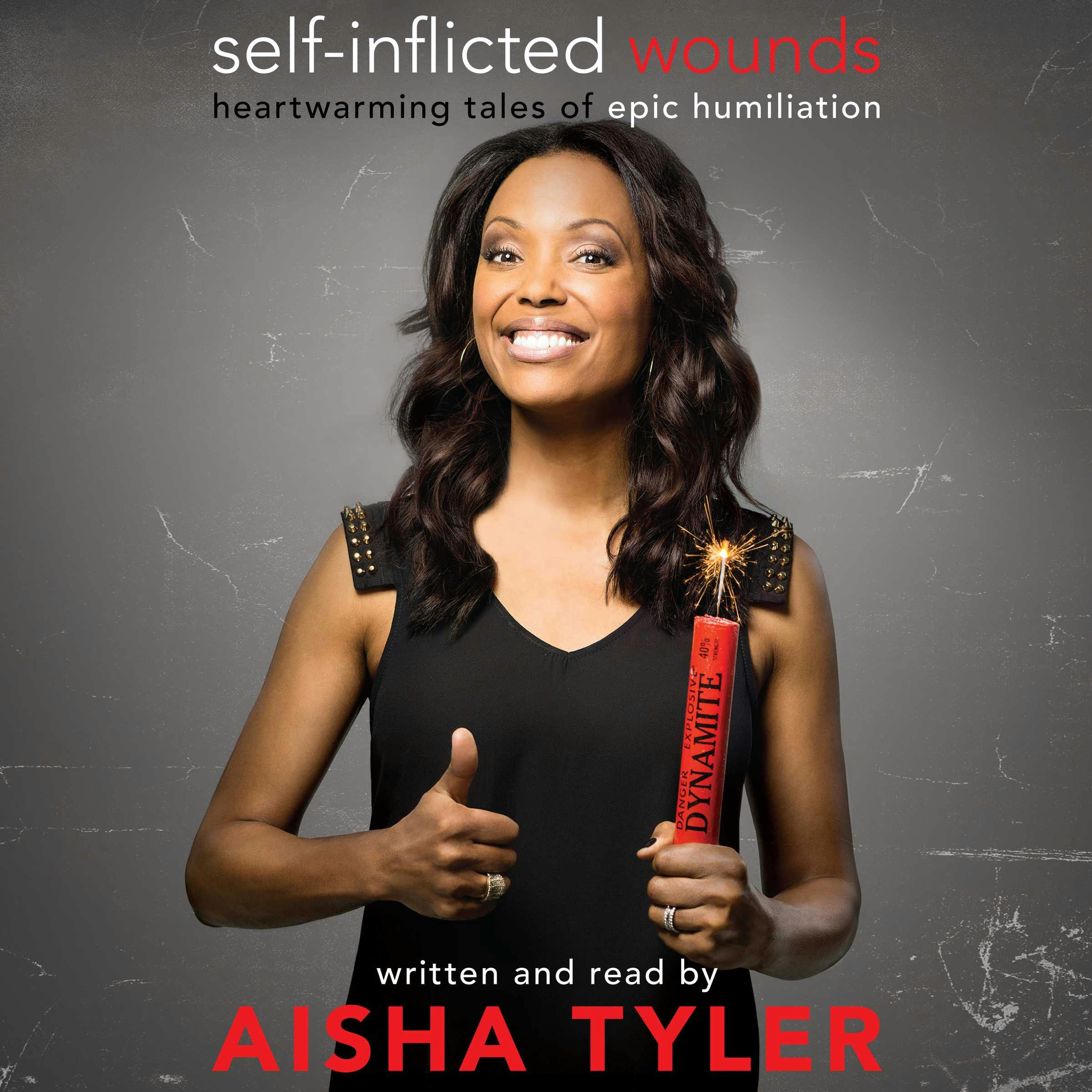 Self-Inflicted Wounds: Heartwarming Tales of Epic Humiliation - Aisha Tyler