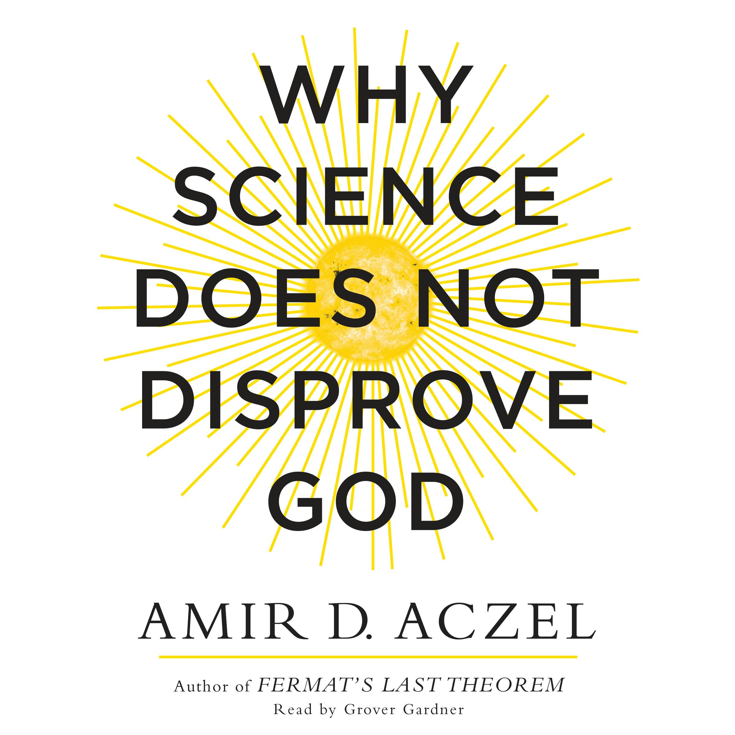 Why Science Does Not Disprove God - Amir Aczel