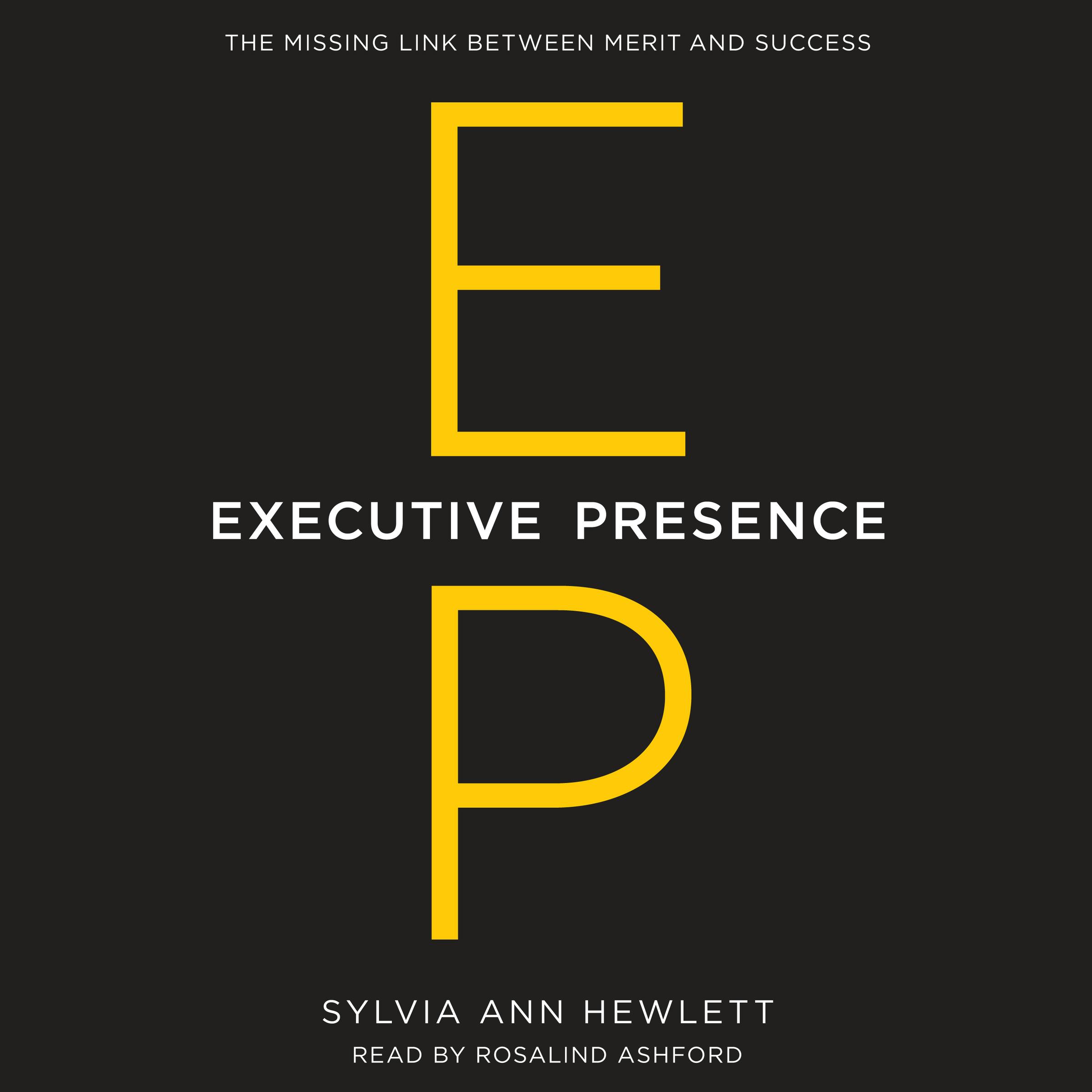 Executive Presence: The Missing Link Between Merit and Success - undefined