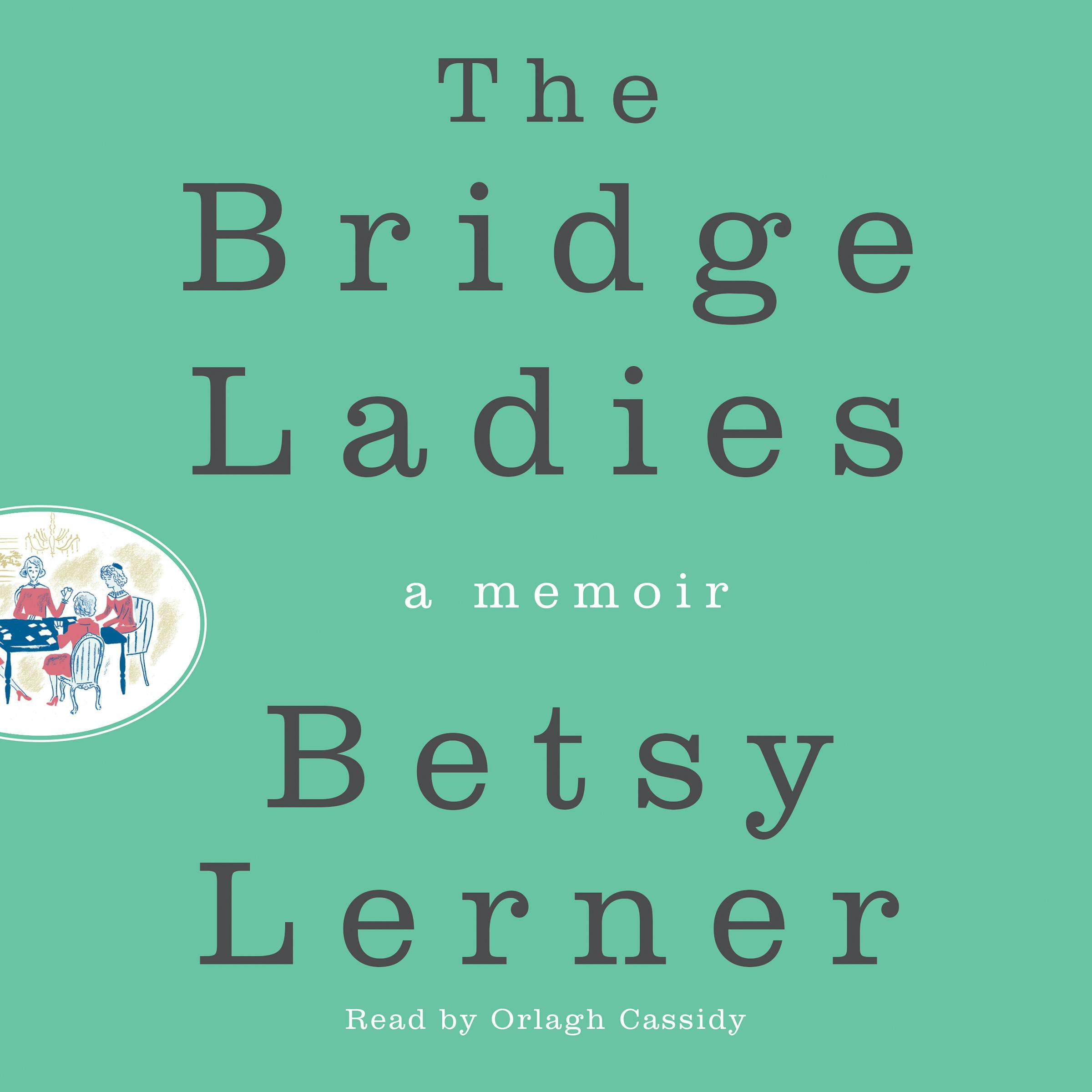 The Bridge Ladies: A Memoir - Betsy Lerner
