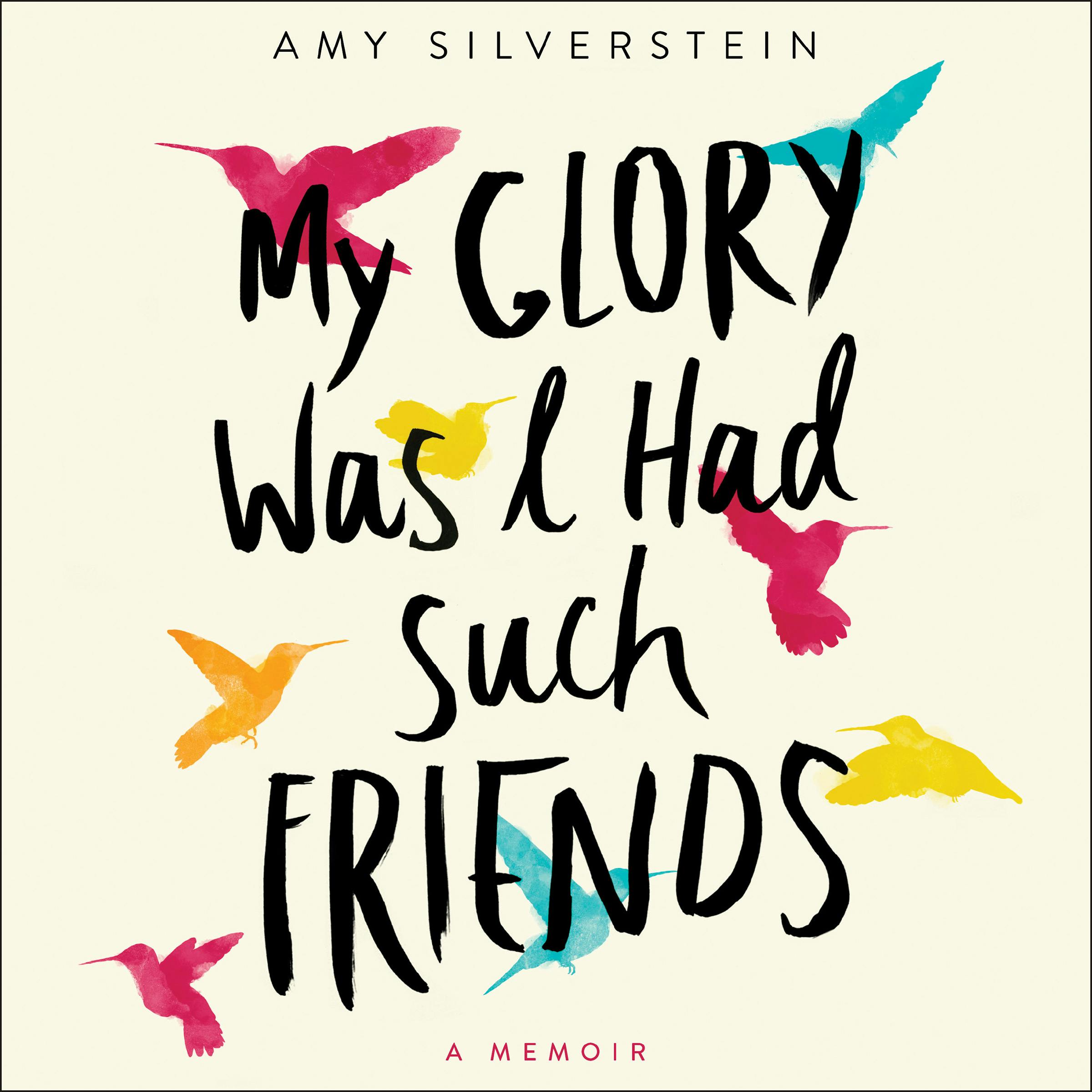 My Glory Was I Had Such Friends: A Memoir - Amy Silverstein