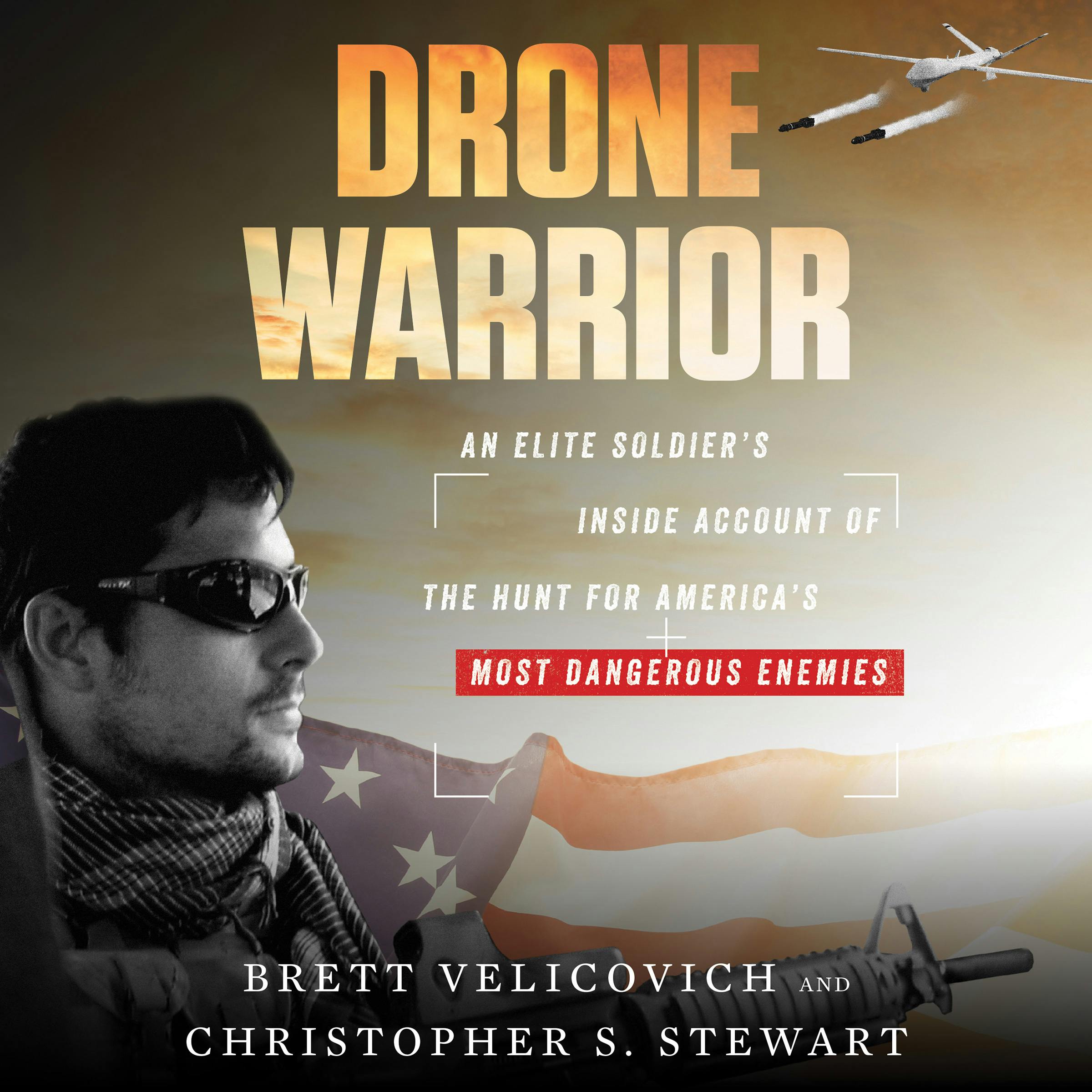 Drone Warrior: An Elite Soldier's Inside Account of the Hunt for America's Most Dangerous Enemies - Christopher S. Stewart, Brett Velicovich