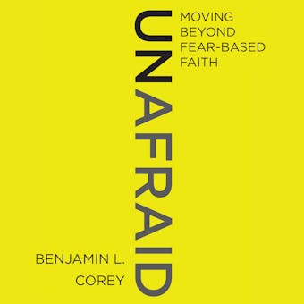 Unafraid: Moving Beyond Fear-Based Faith