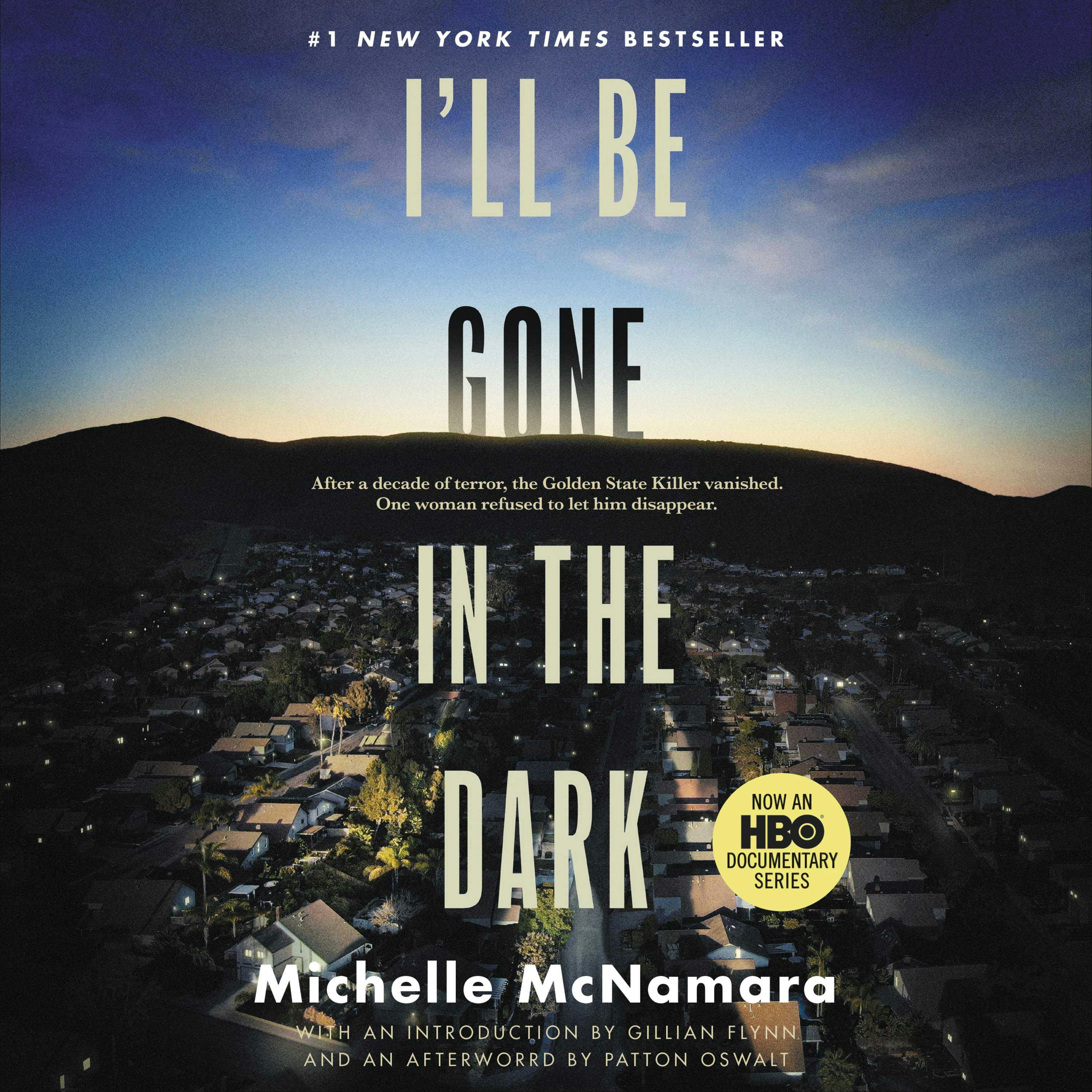 I'll Be Gone in the Dark: One Woman's Obsessive Search for the Golden State Killer - Michelle McNamara