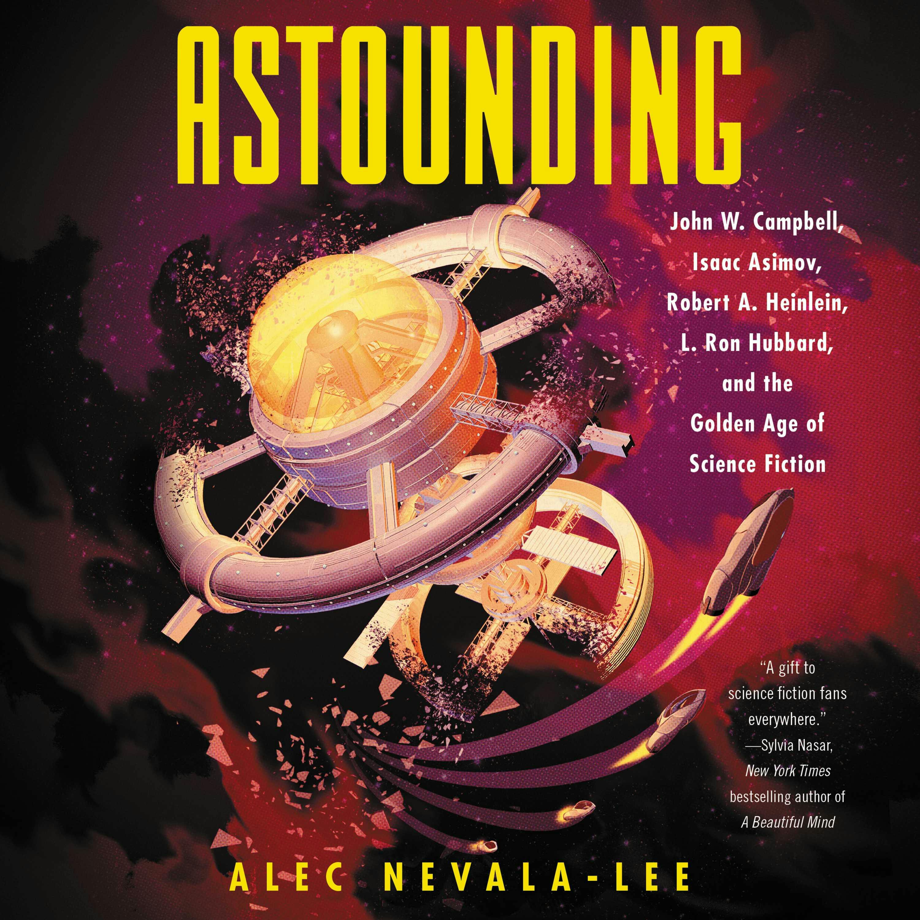 Astounding: John W. Campbell, Isaac Asimov, Robert A. Heinlen, L. Ron Hubbard, and the Golden Age of Science Fiction - Alec Nevala-Lee