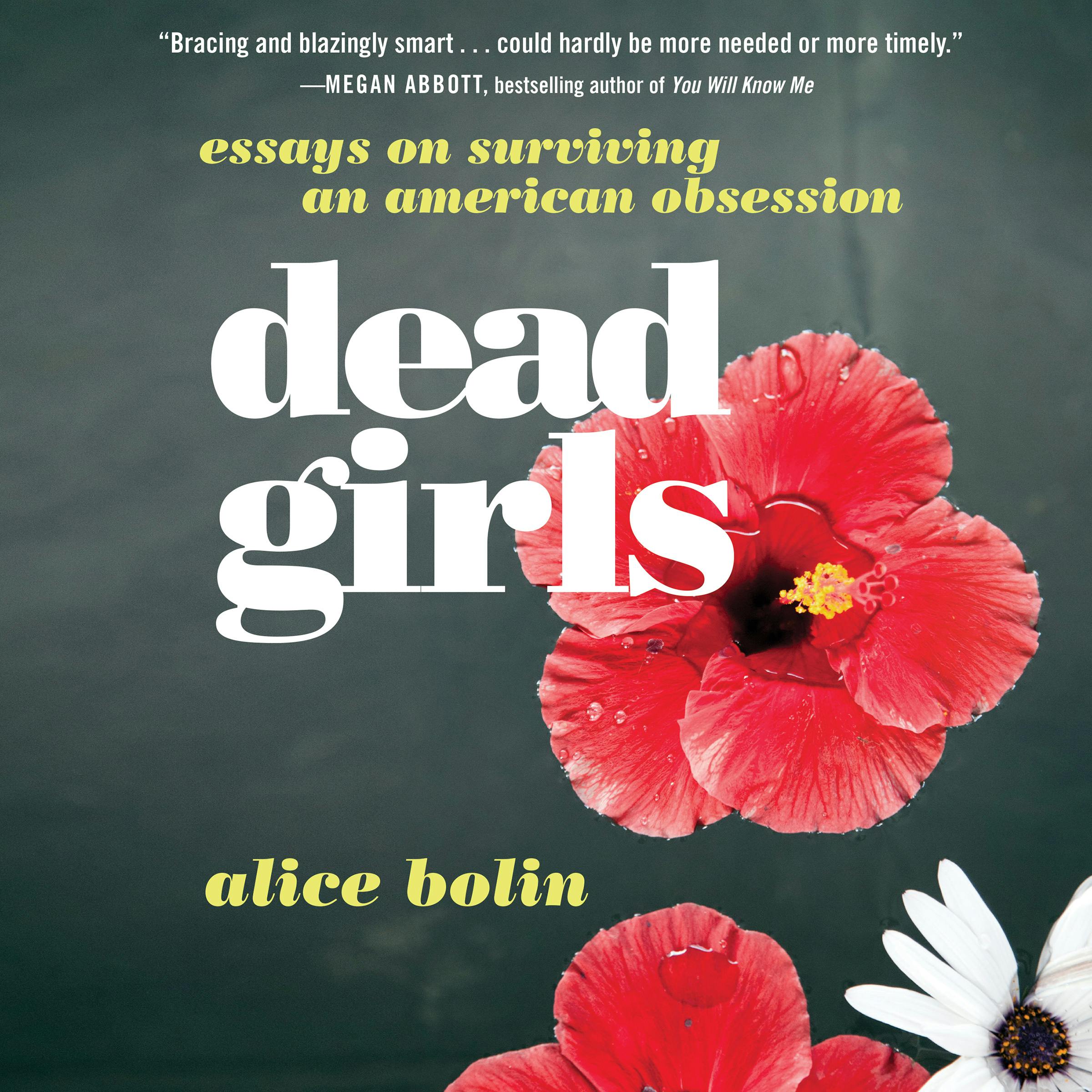 Dead Girls: Essays on Surviving an American Obsession - Alice Bolin