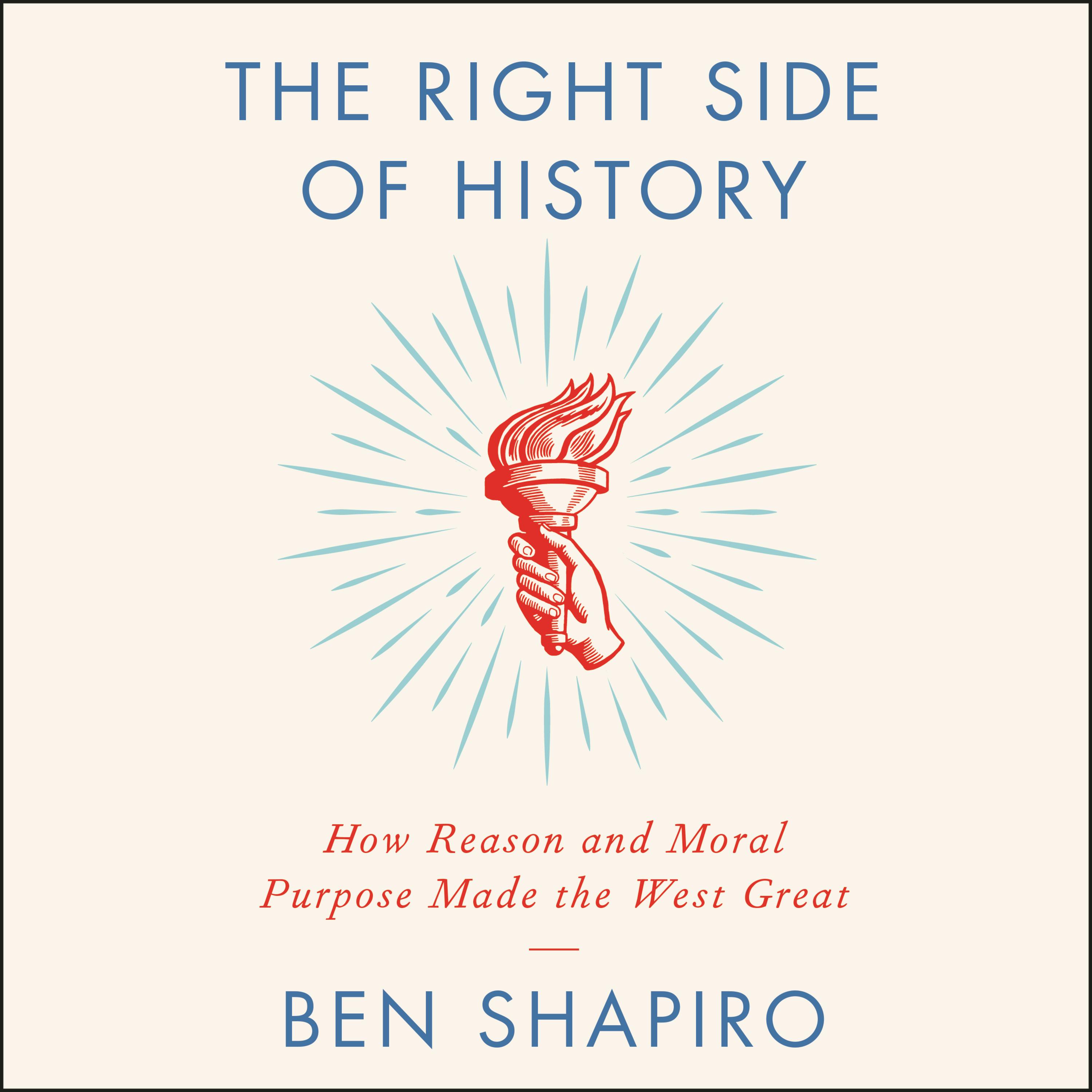 The Right Side of History: How Reason and Moral Purpose Made the West Great - Ben Shapiro