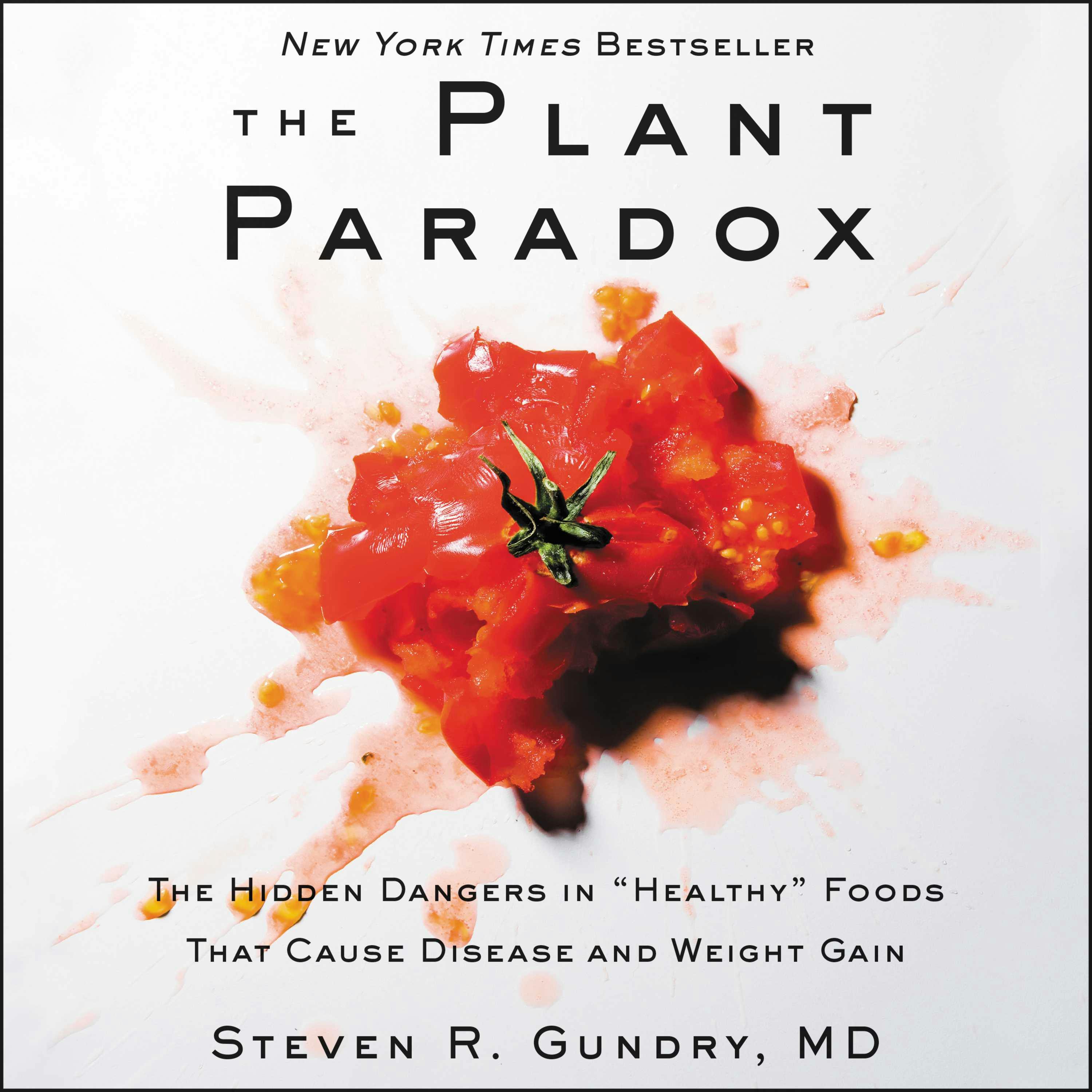 The Plant Paradox: The Hidden Dangers in "Healthy" Foods That Cause Disease and Weight Gain - undefined