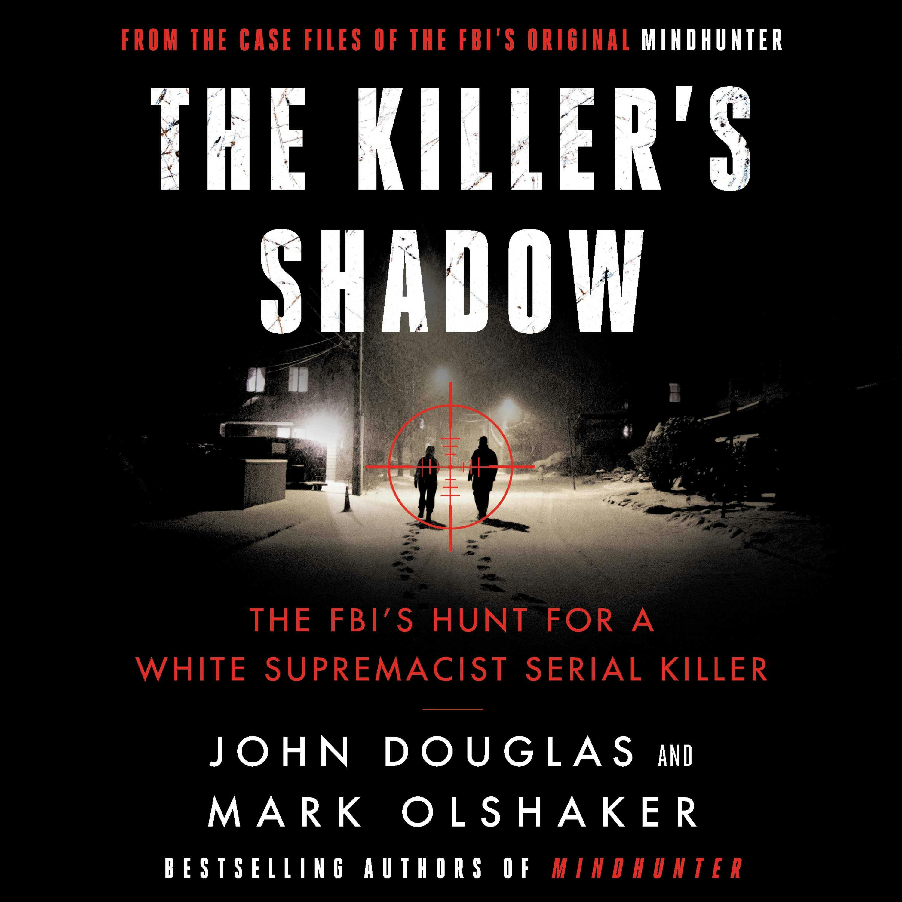 The Killer's Shadow: The FBI's Hunt for a White Supremacist Serial Killer - John E. Douglas, Mark Olshaker