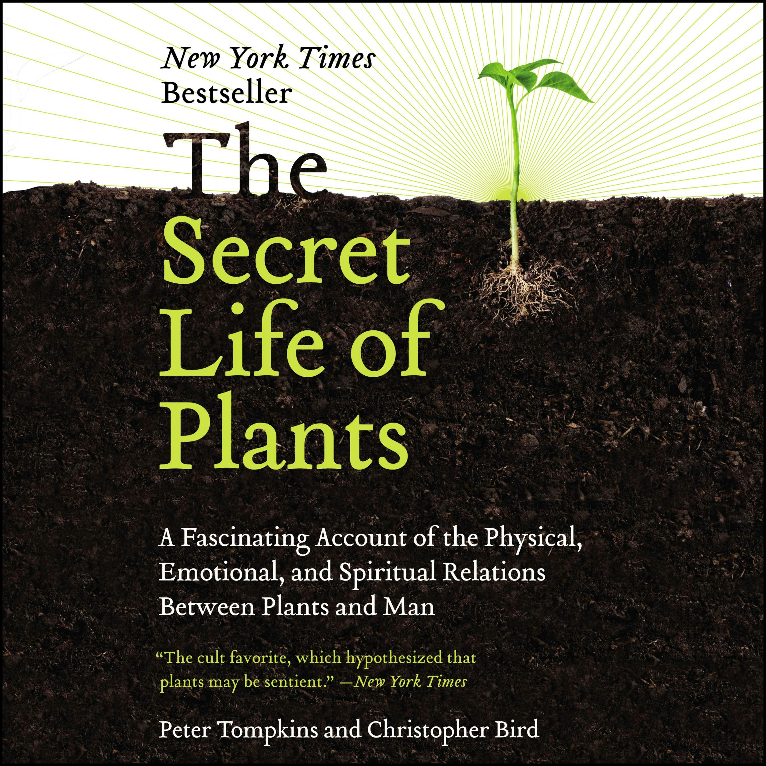 The Secret Life of Plants: A Fascinating Account of the Physical, Emotional, and Spiritual Relations Between Plants and Man - Christopher Bird, Peter Tompkins