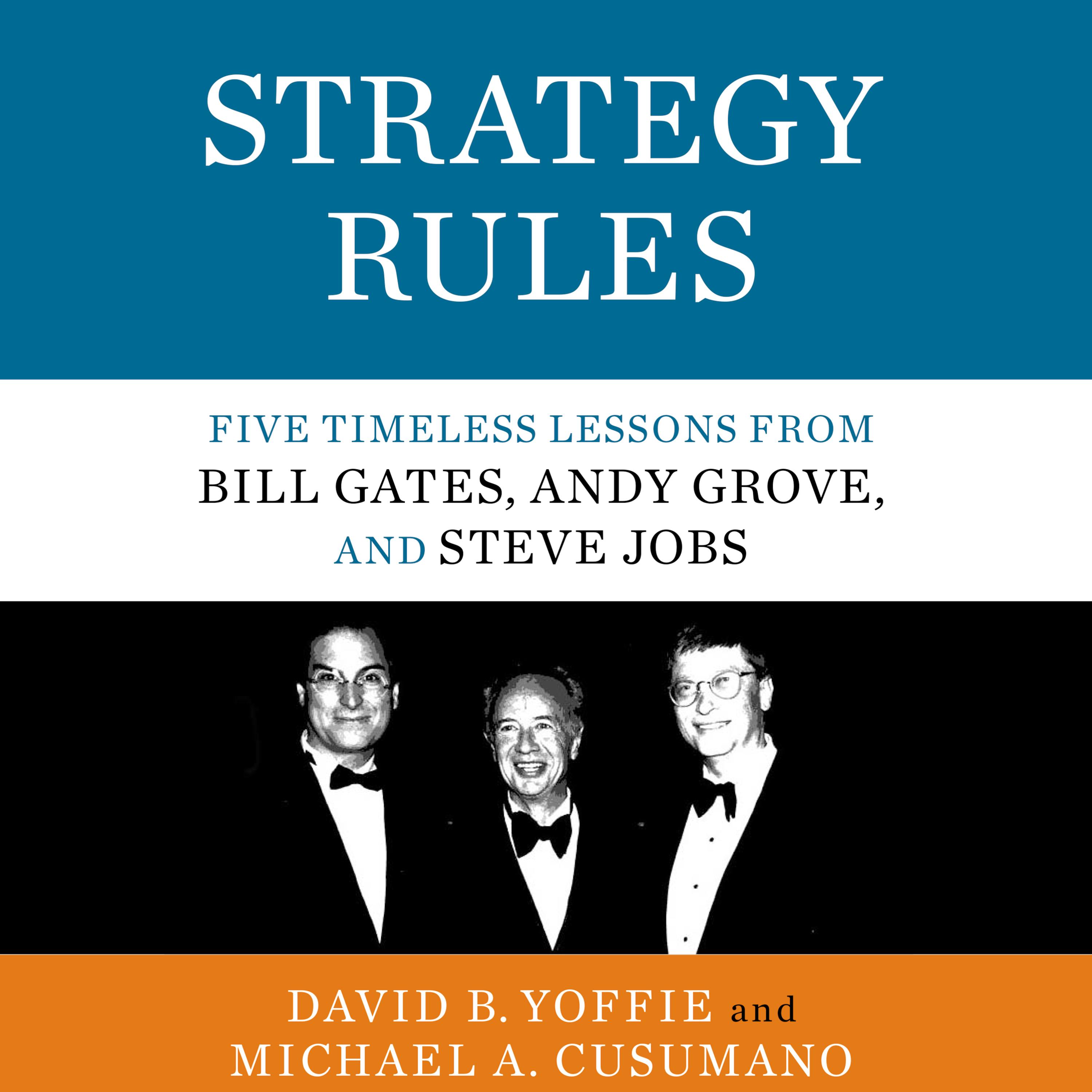 Strategy Rules: Five Timeless Lessons from Bill Gates, Andy Grove, and Steve Jobs - Michael A. Cusumano, David B. Yoffie