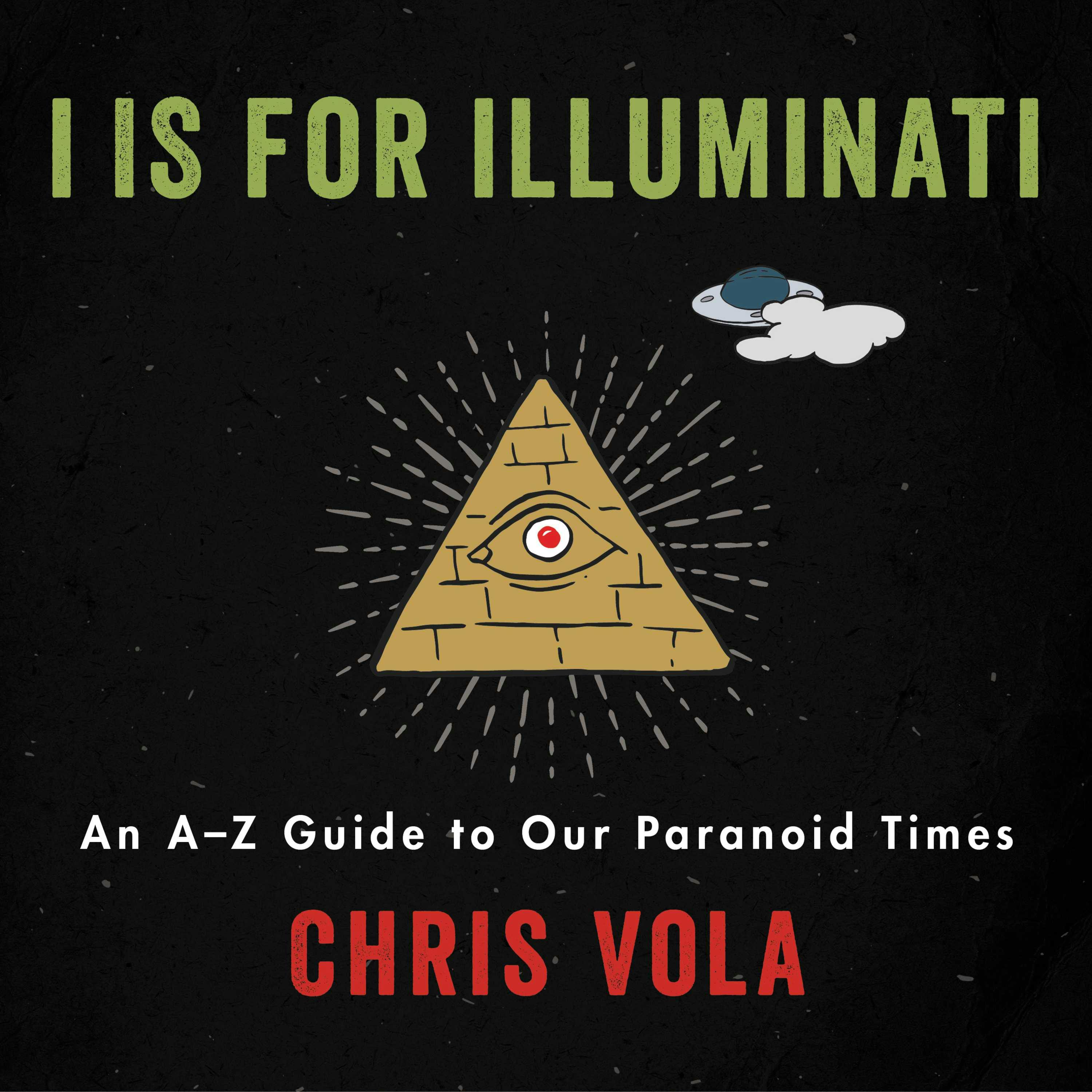 I is for Illuminati: An A-Z Guide to Our Paranoid Times - Chris Vola