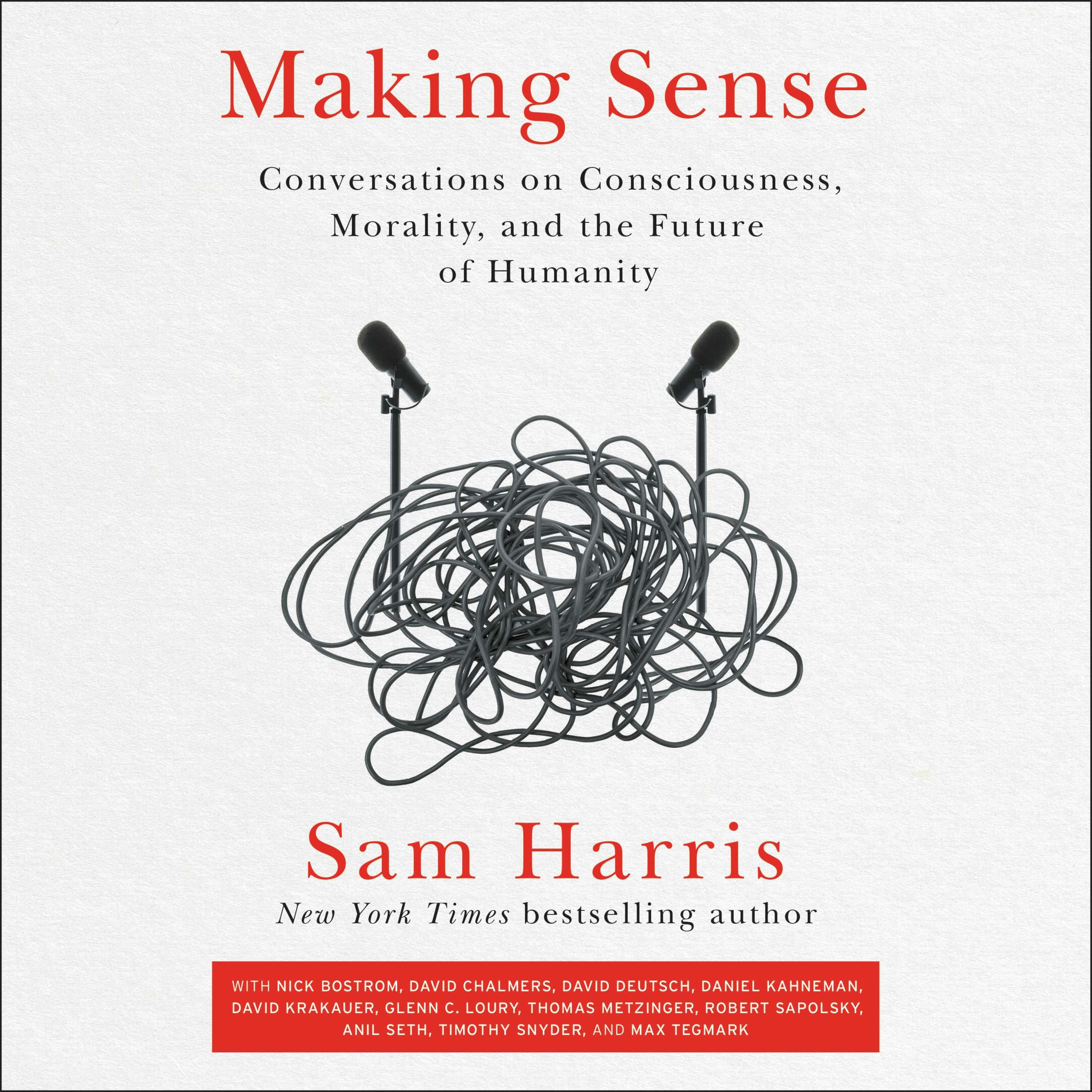 Making Sense: Conversations on Consciousness, Morality, and the Future of Humanity - Sam Harris