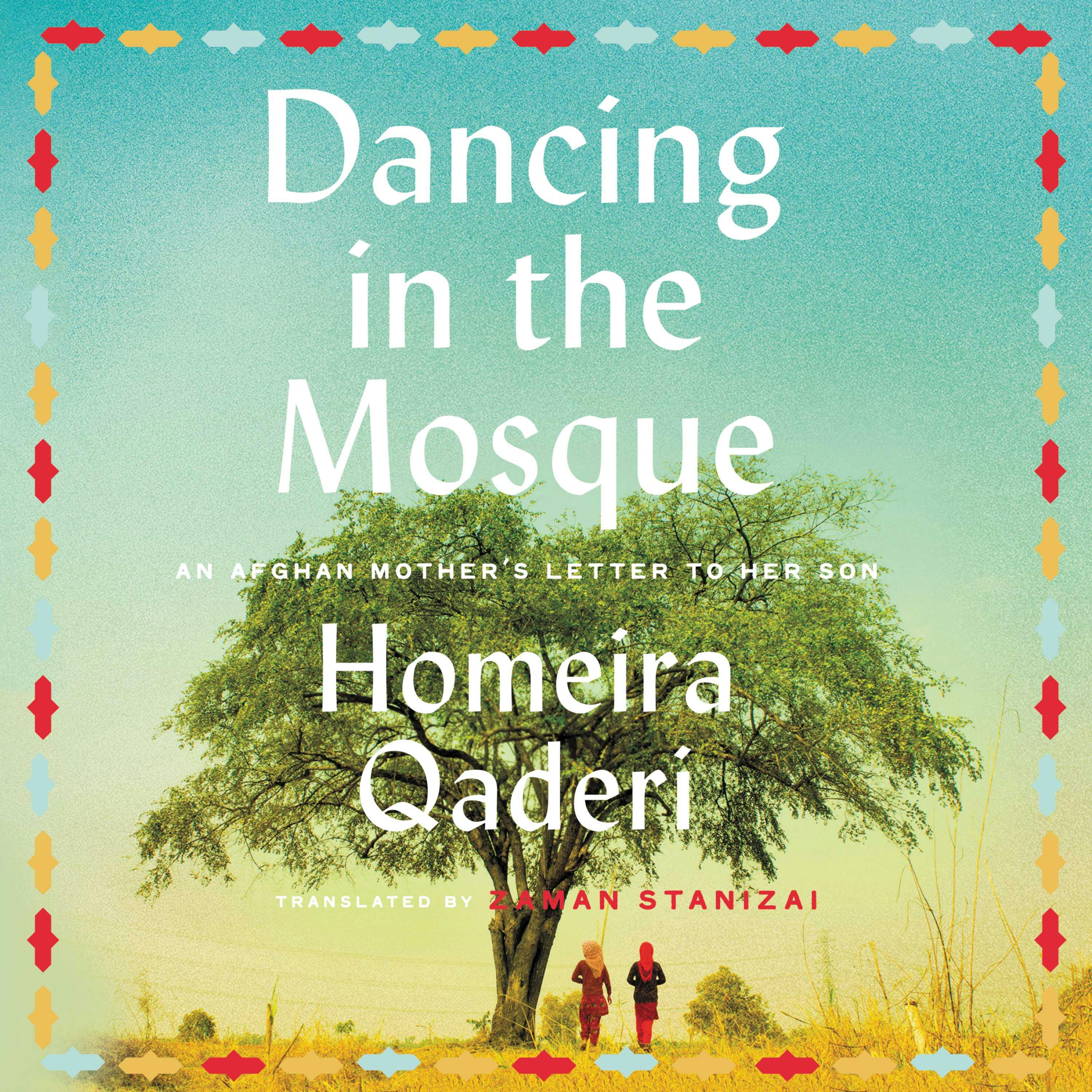 Dancing in the Mosque: An Afghan Mother’s Letter to her Son - undefined