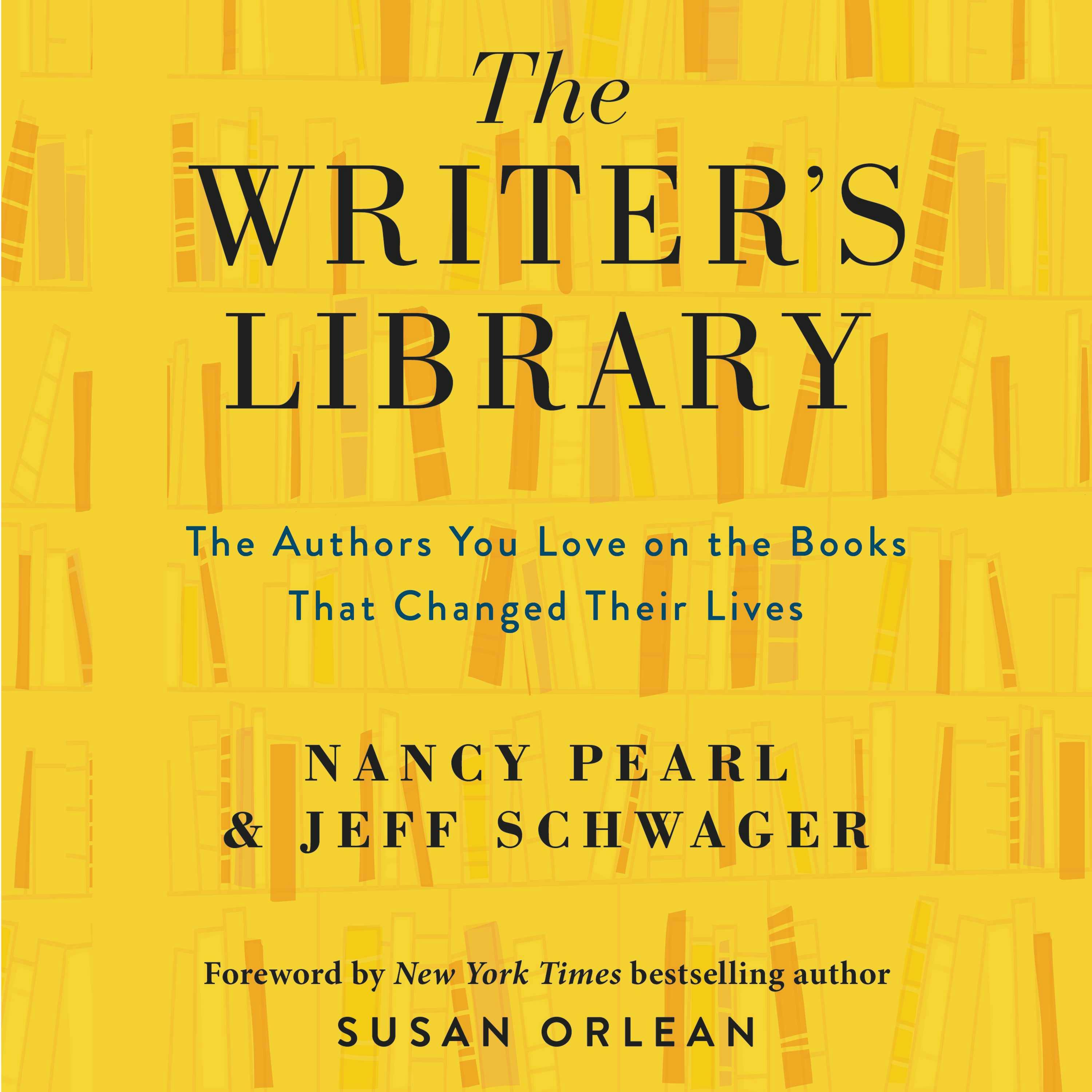 The Writer's Library: he Authors You Love on the Books That Changed Their Lives - Jeff Schwager, Nancy Pearl