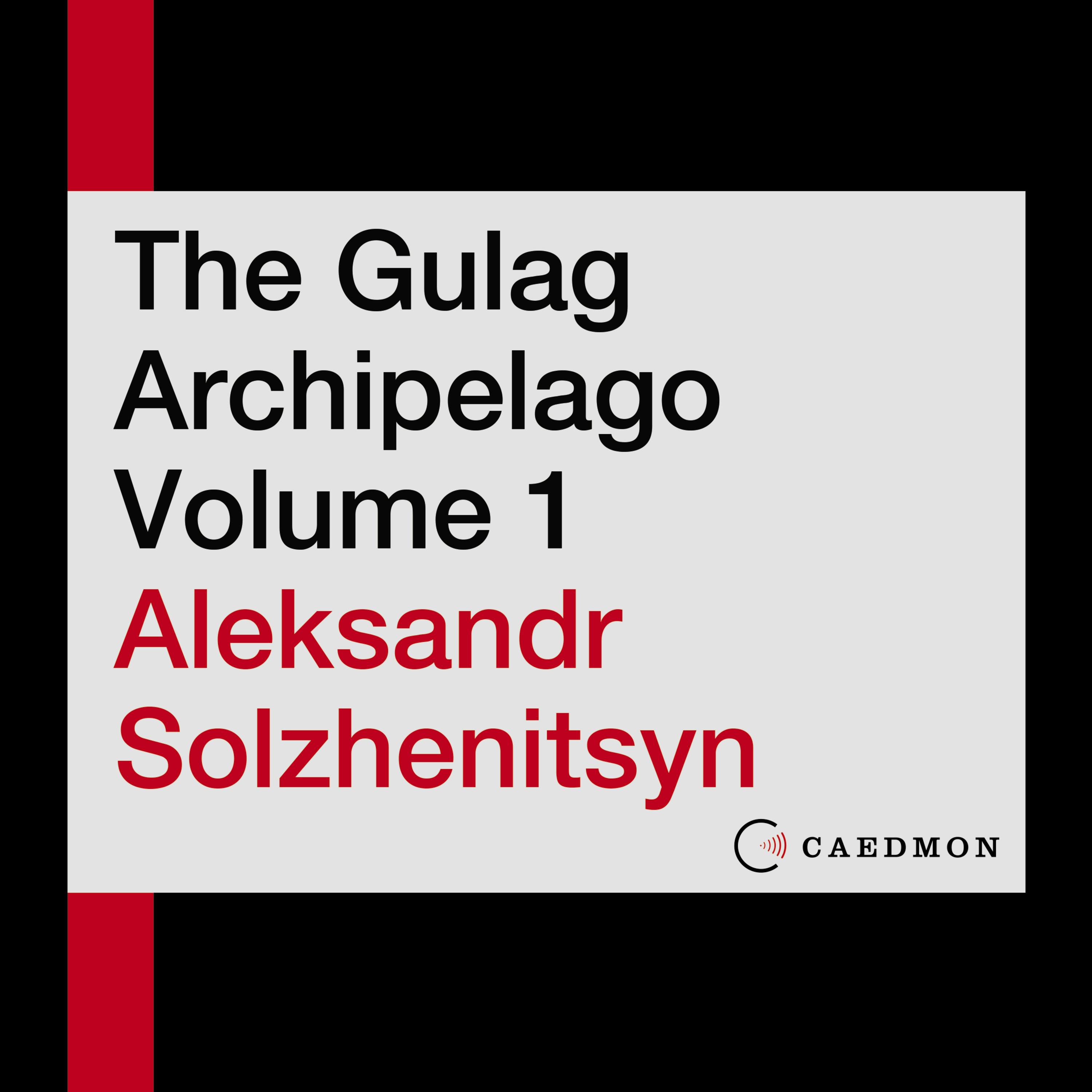 The Gulag Archipelago Volume 1: An Experiment in Literary Investigation - Aleksandr I. Solzhenitsyn