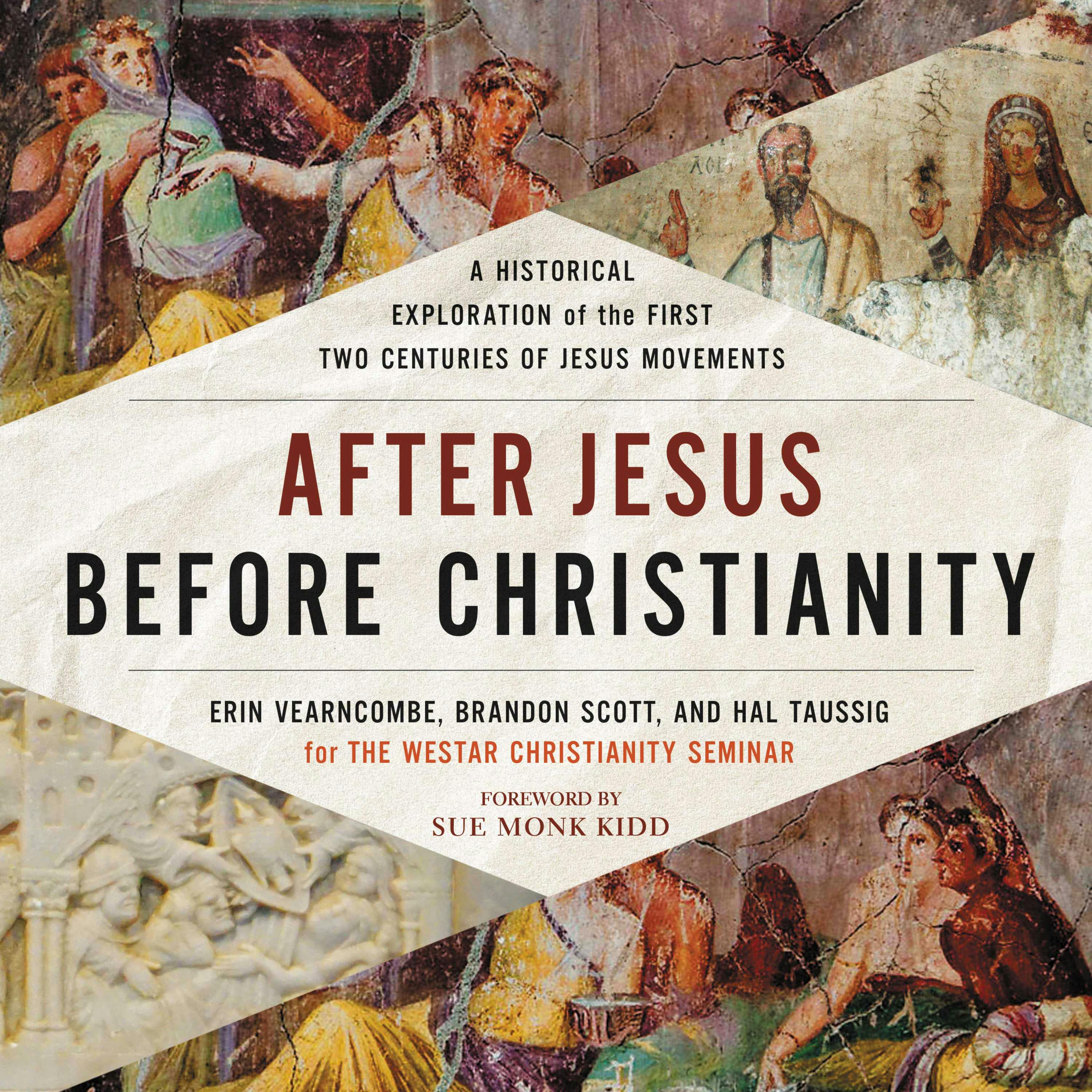 After Jesus Before Christianity: A Historical Exploration of the First Two Centuries of Jesus Movements - The Westar Institute, Erin Vearncombe, Brandon Scott, Hal Taussig