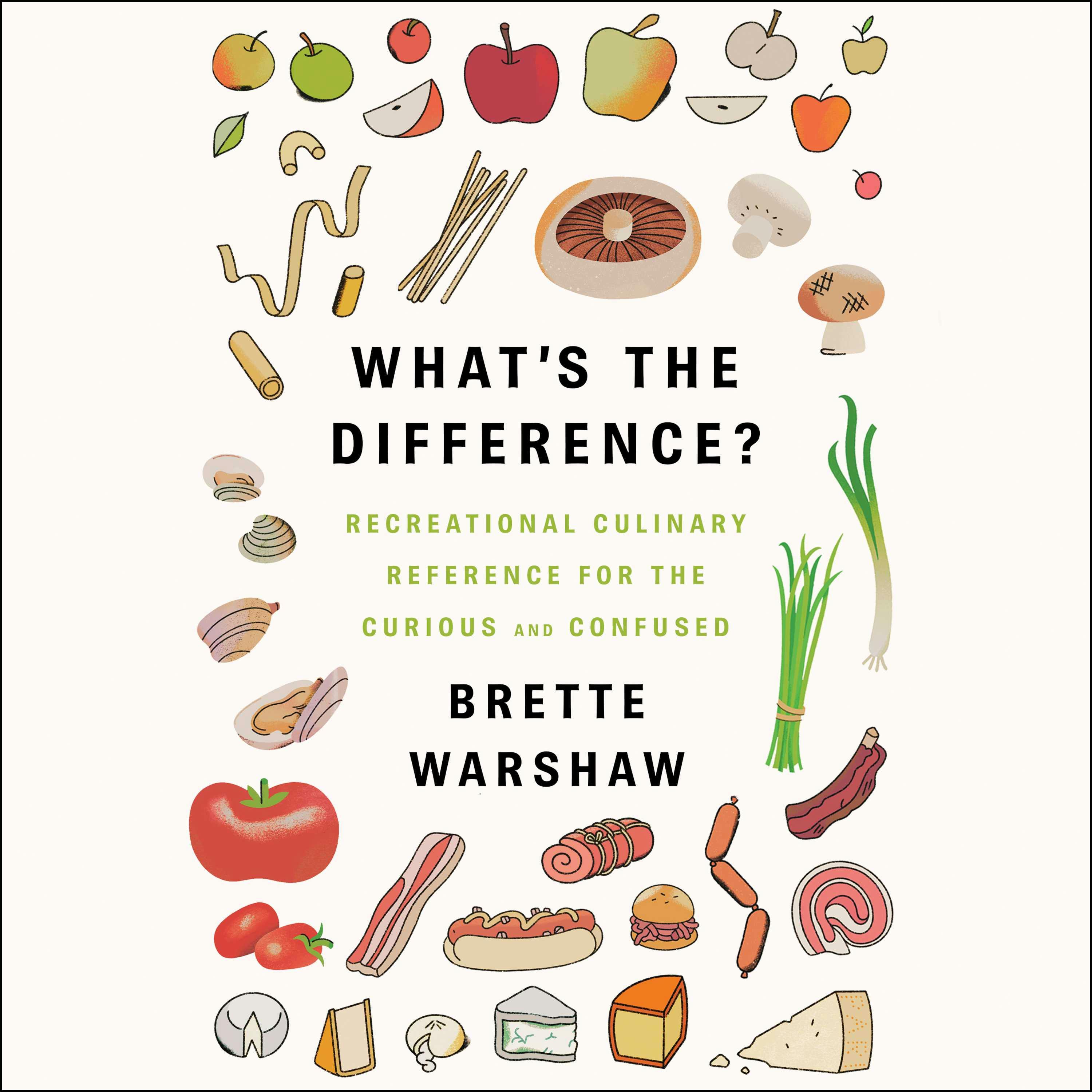What's the Difference?: Recreational Culinary Reference for the Curious and Confused - Brette Warshaw