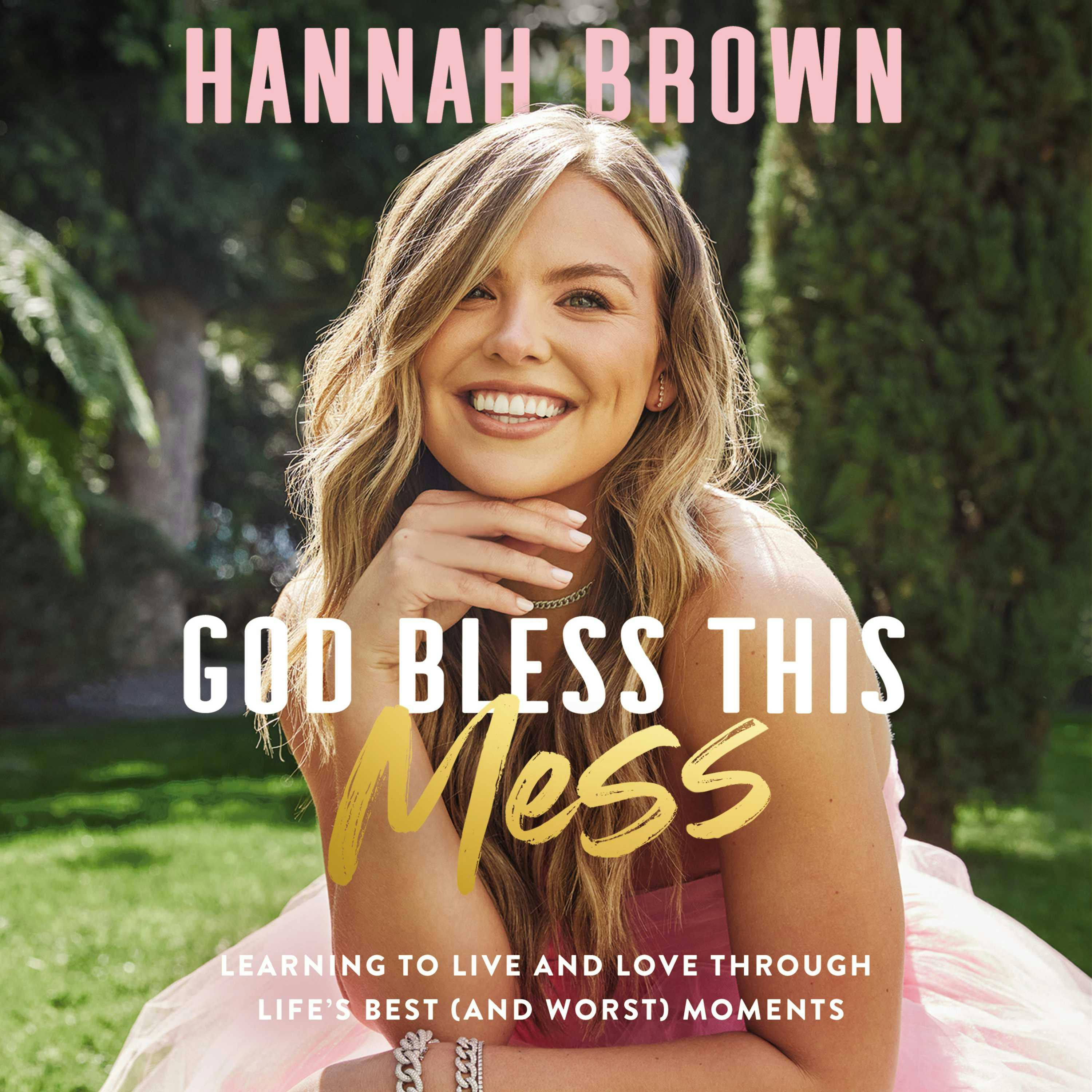 God Bless This Mess: Learning to Live and Love Through Life's Best (and Worst) Moments - Hannah Brown