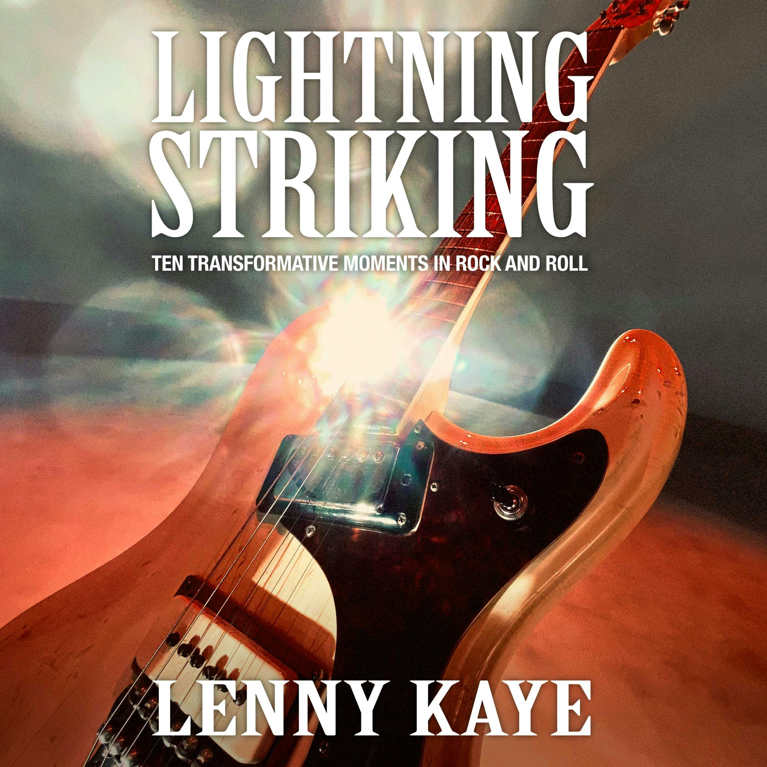 Lightning Striking: Ten Transformative Moments in Rock and Roll - Lenny Kaye