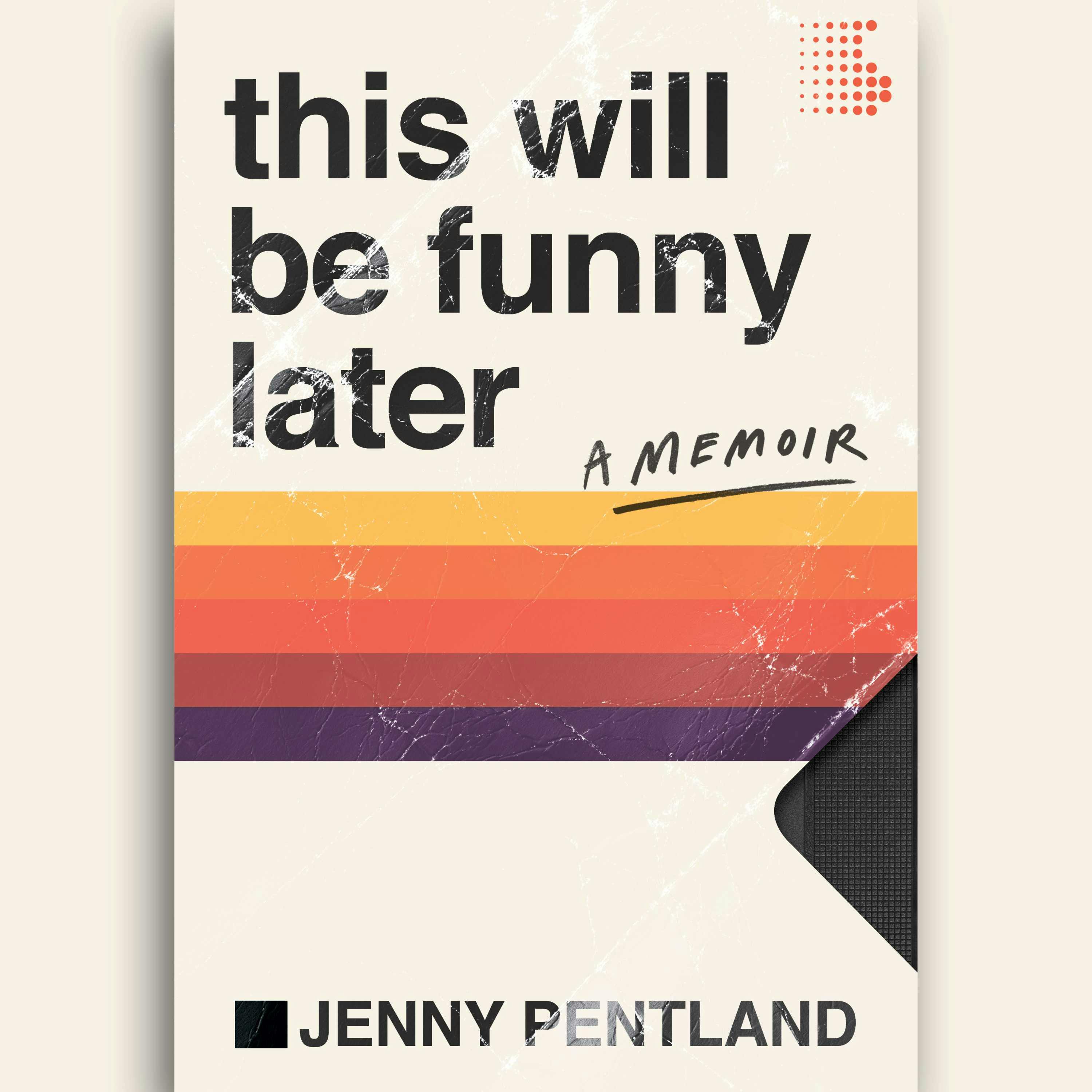 This Will Be Funny Later: A Memoir - Jenny Pentland
