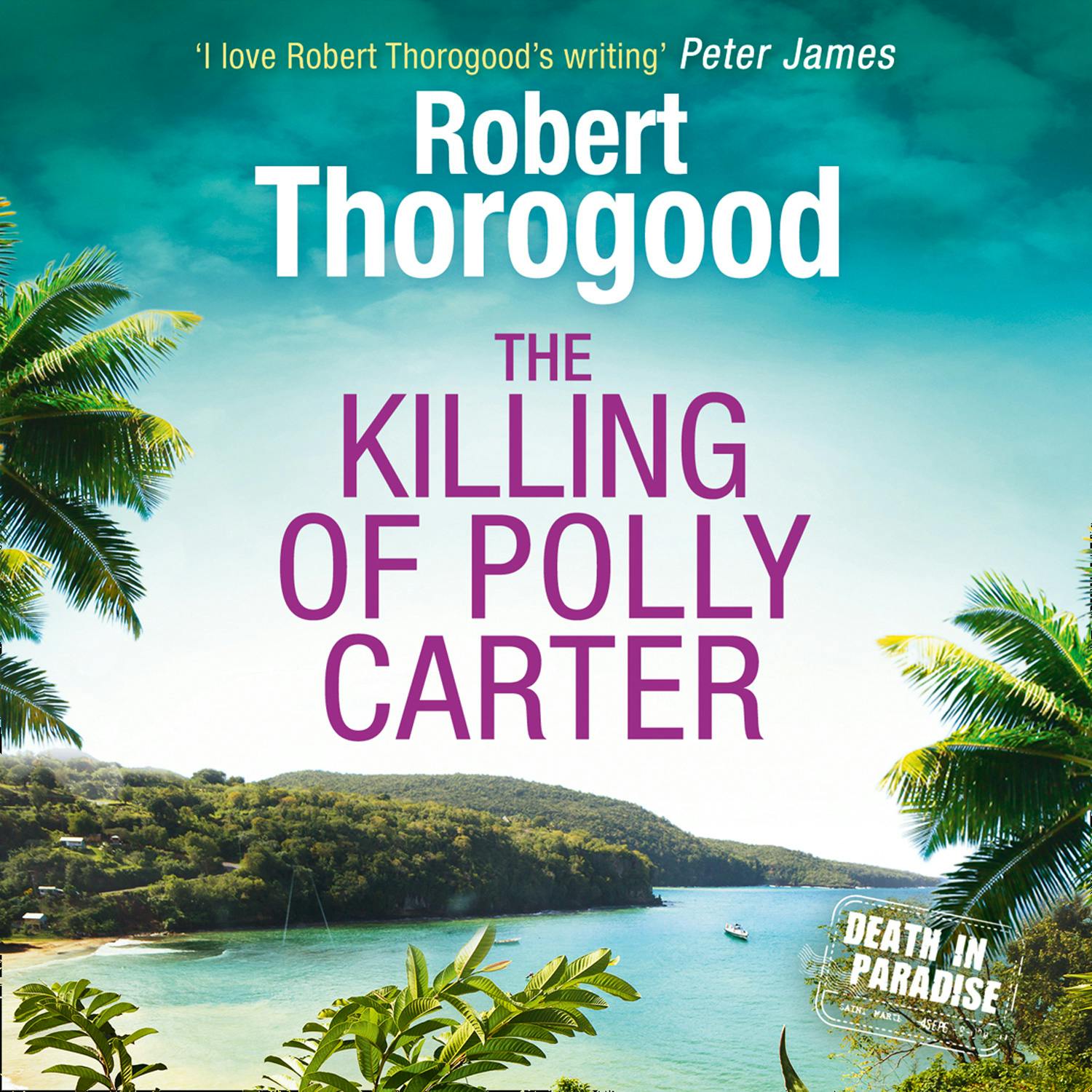 The Killing Of Polly Carter (A Death in Paradise Mystery, Book 2) - Robert Thorogood