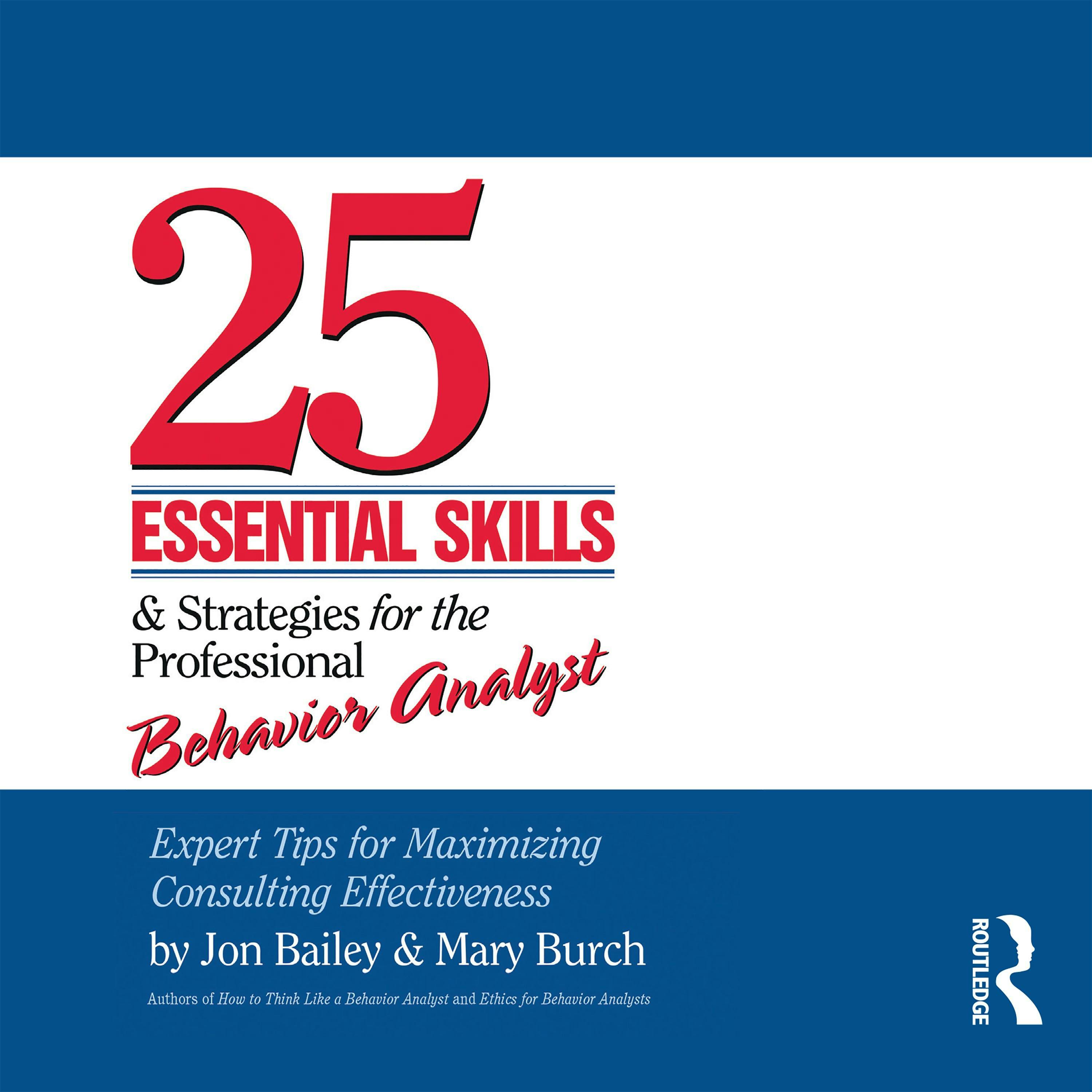 25 Essential Skills and Strategies for the Professional Behavior Analyst: Expert Tips for Maximizing Consulting Effectiveness - undefined