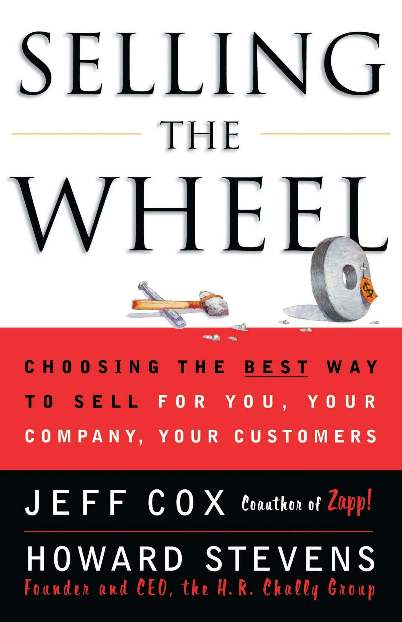 Selling the Wheel: Choosing the Best Way to Sell For You, Your Company, and Your Customers - Jeff Cox, Howard Stevens