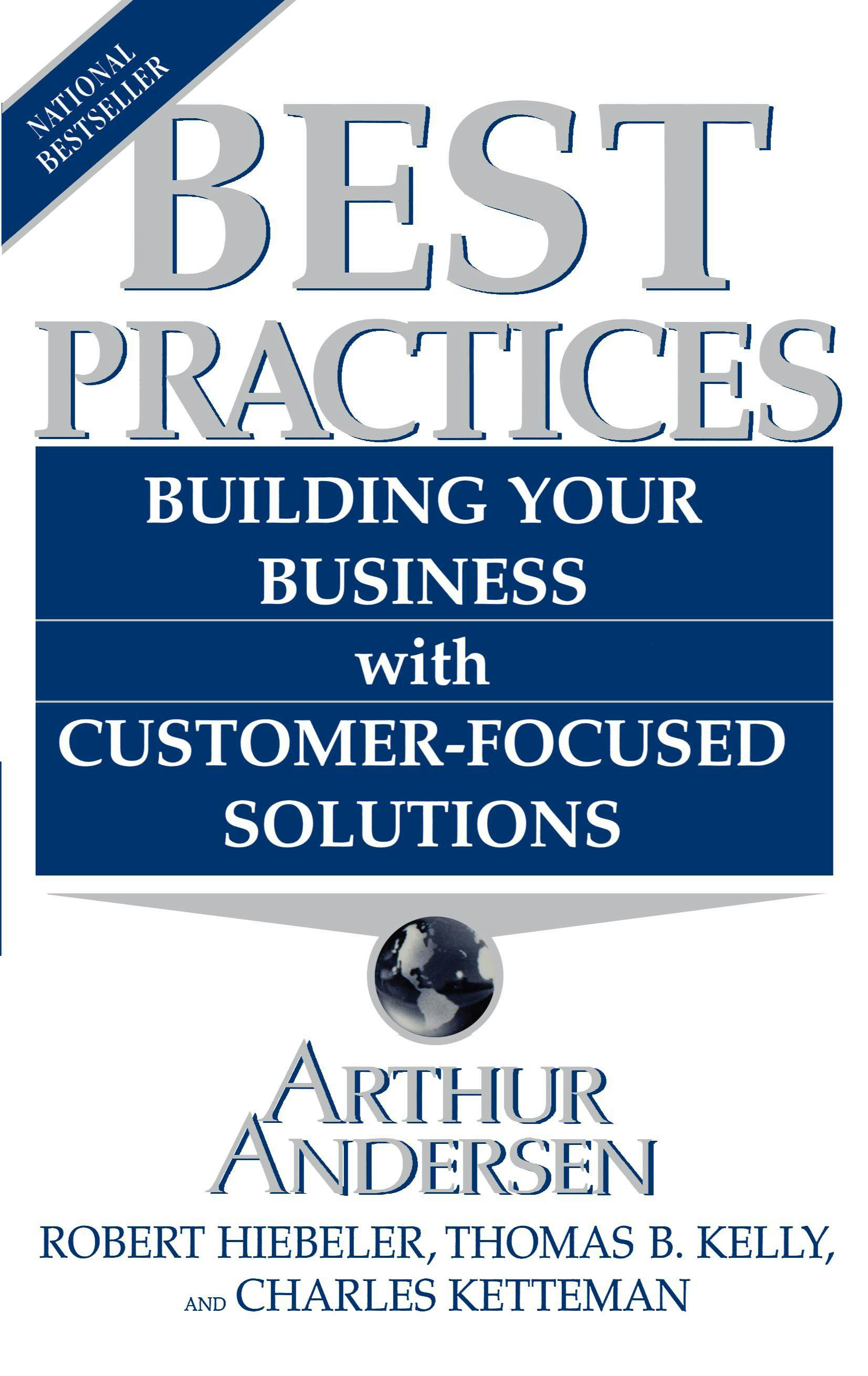 Best Practices: Building Your Business with Customer-Focused Solut - Thomas B. Kelly, Robert Heibeler, Charles Ketteman, Arthur Andersen