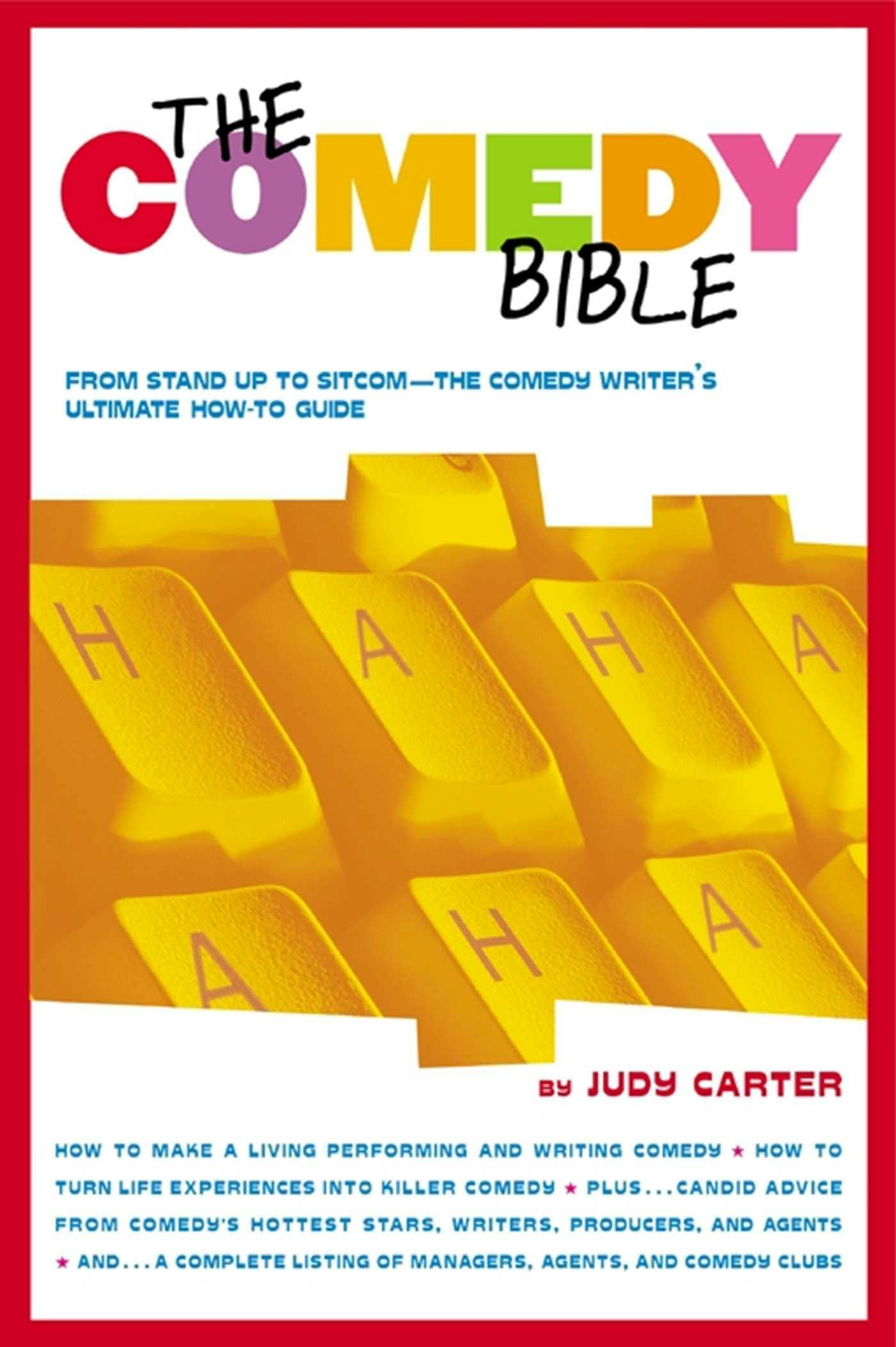 The Comedy Bible: From Stand-up to Sitcom--The Comedy Writer's Ultimate "How To" Guide - Judy Carter