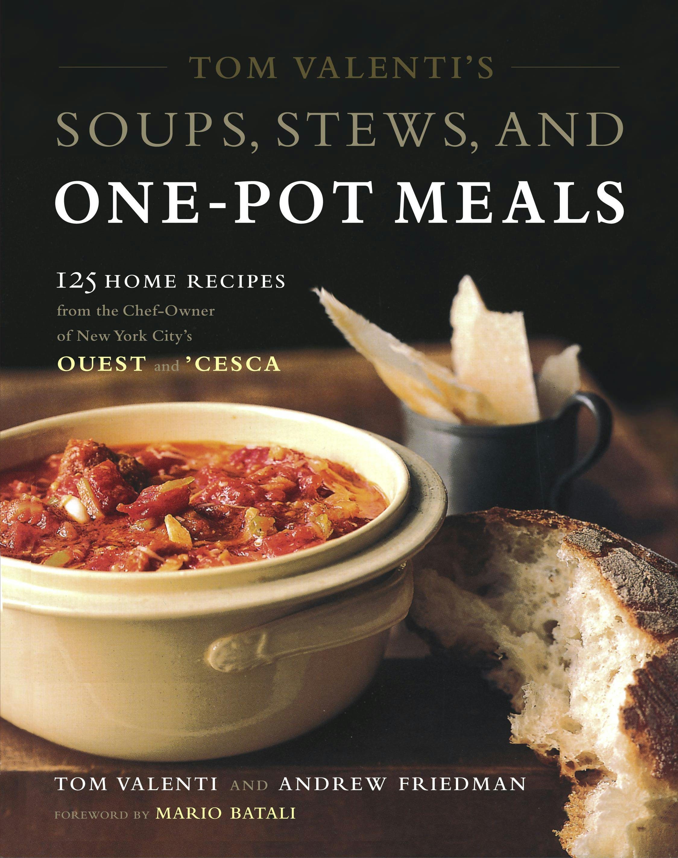 Tom Valenti's Soups, Stews, and One-Pot Meals: 125 Home Recipes from the Chef-Owner of New York City's Ouest and 'Cesca - Tom Valenti, Andrew Friedman