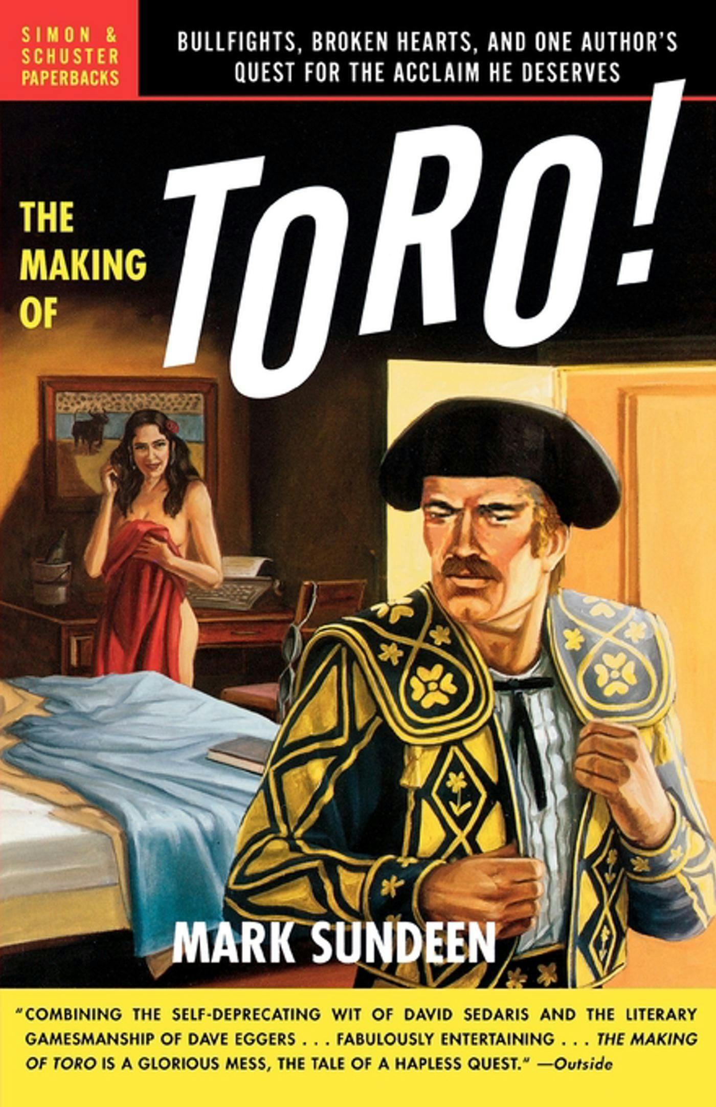 The Making of Toro: Bullfights, Broken Hearts, and One Author's Quest for the Acclaim He Deserves - undefined