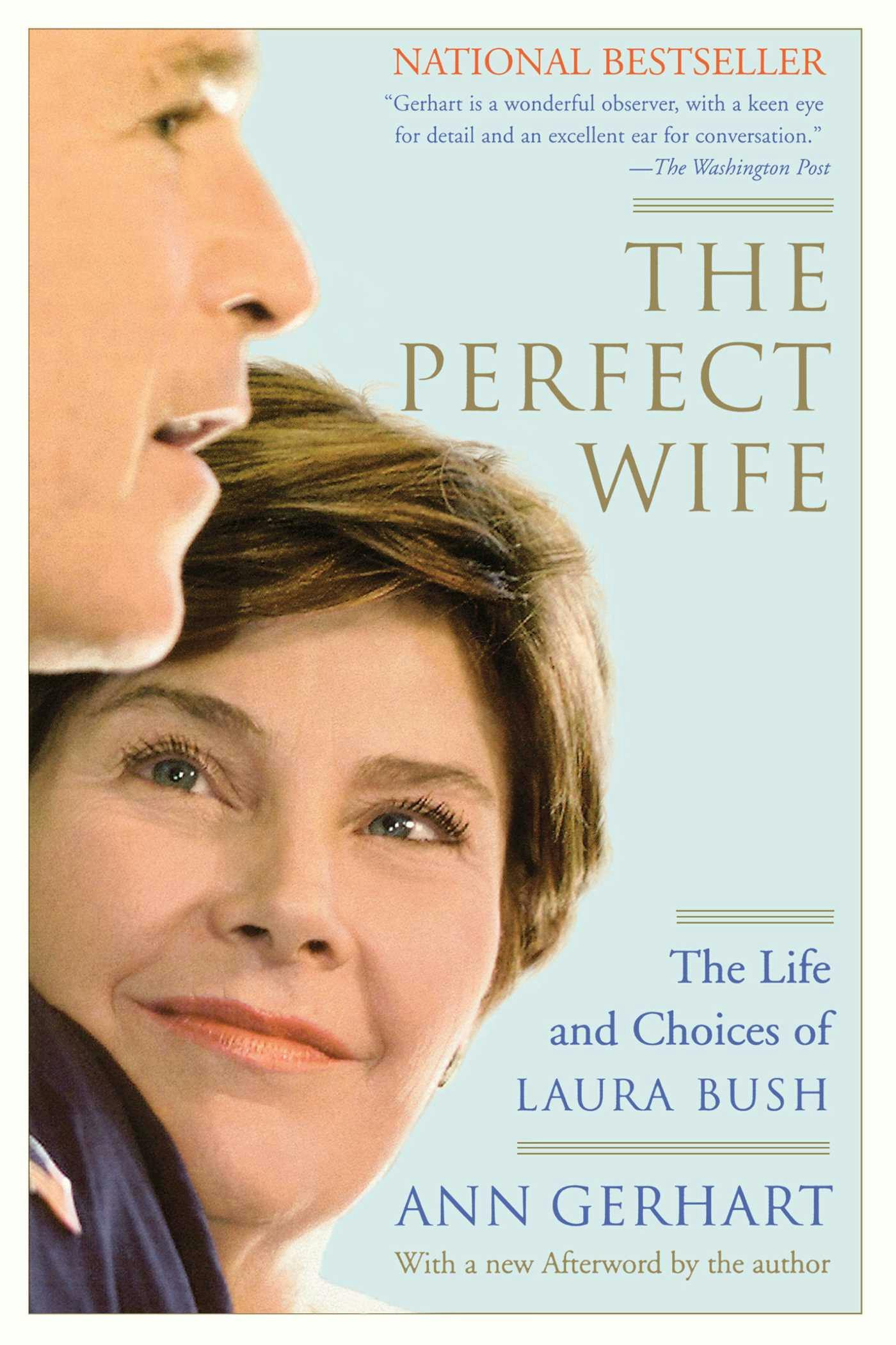 The Perfect Wife: The Life and Choices of Laura Bush - Ann Gerhart