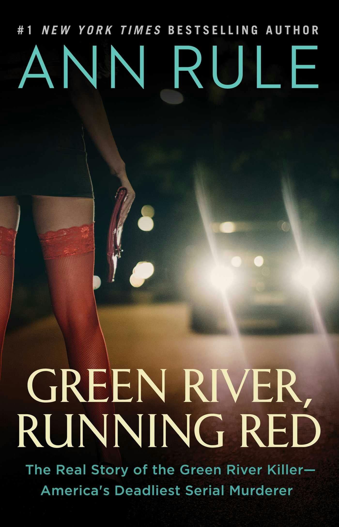 Green River, Running Red: The Real Story of the Green River Killer--America's Deadliest Serial Murderer - Ann Rule