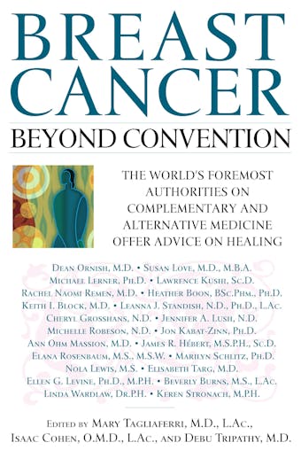 Breast Cancer: Beyond Convention: The world's Foremost Authorities on Complementary and alternative Medicine Offer Advice on Healing
