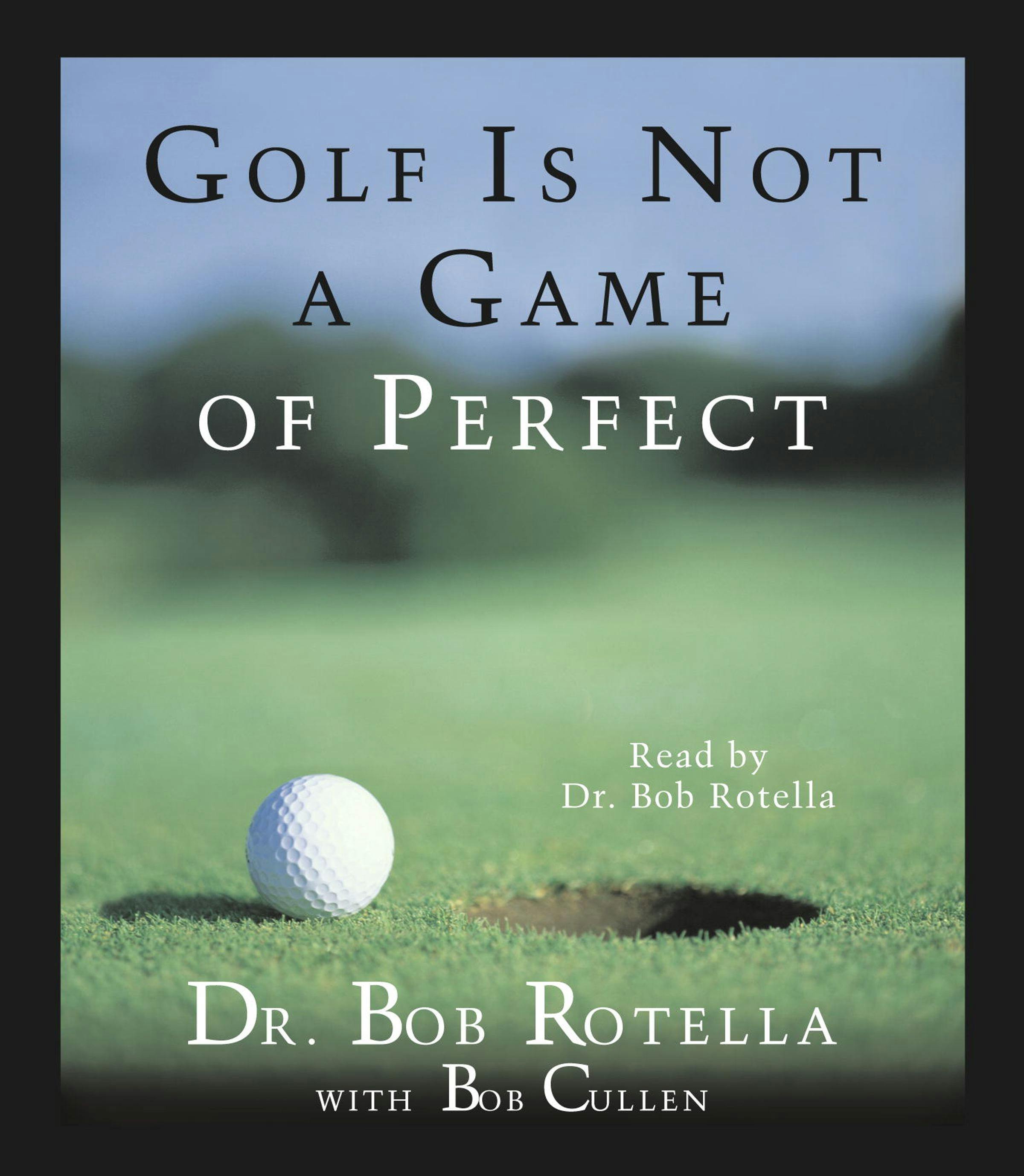 Golf Is Not A Game Of Perfect - Bob Rotella