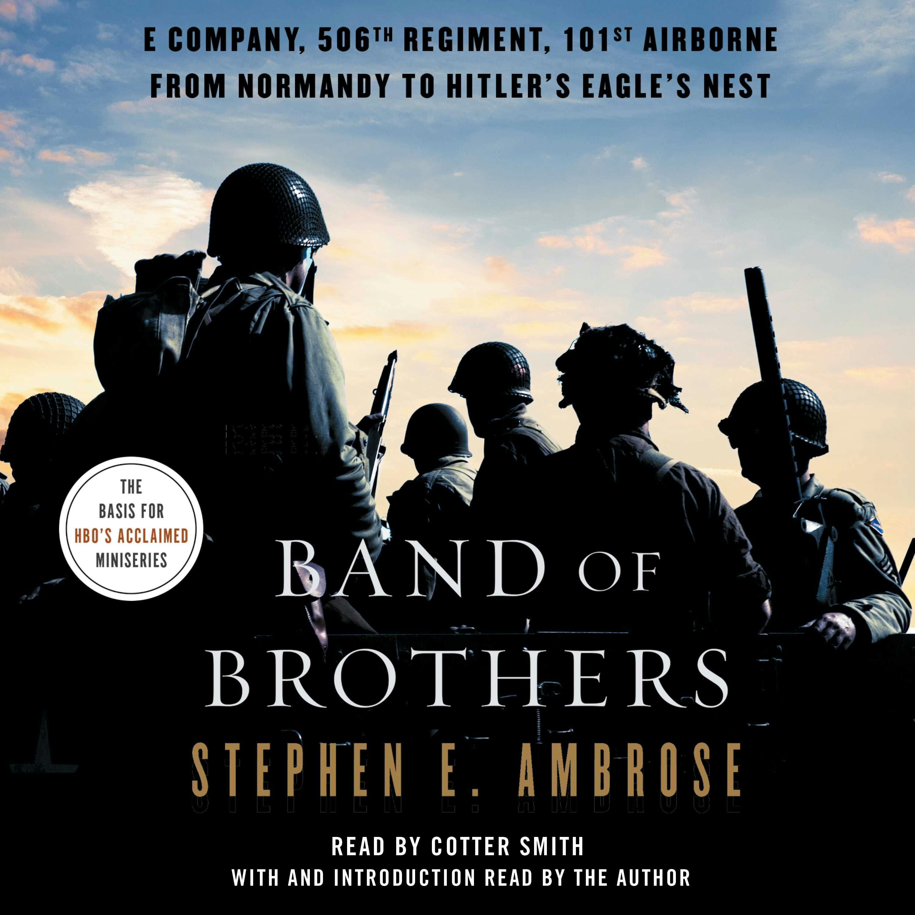 Band of Brothers: E Company, 506th Regiment, 101st Airborne, from Normandy to Hitler's Eagle's Nest - Stephen E. Ambrose