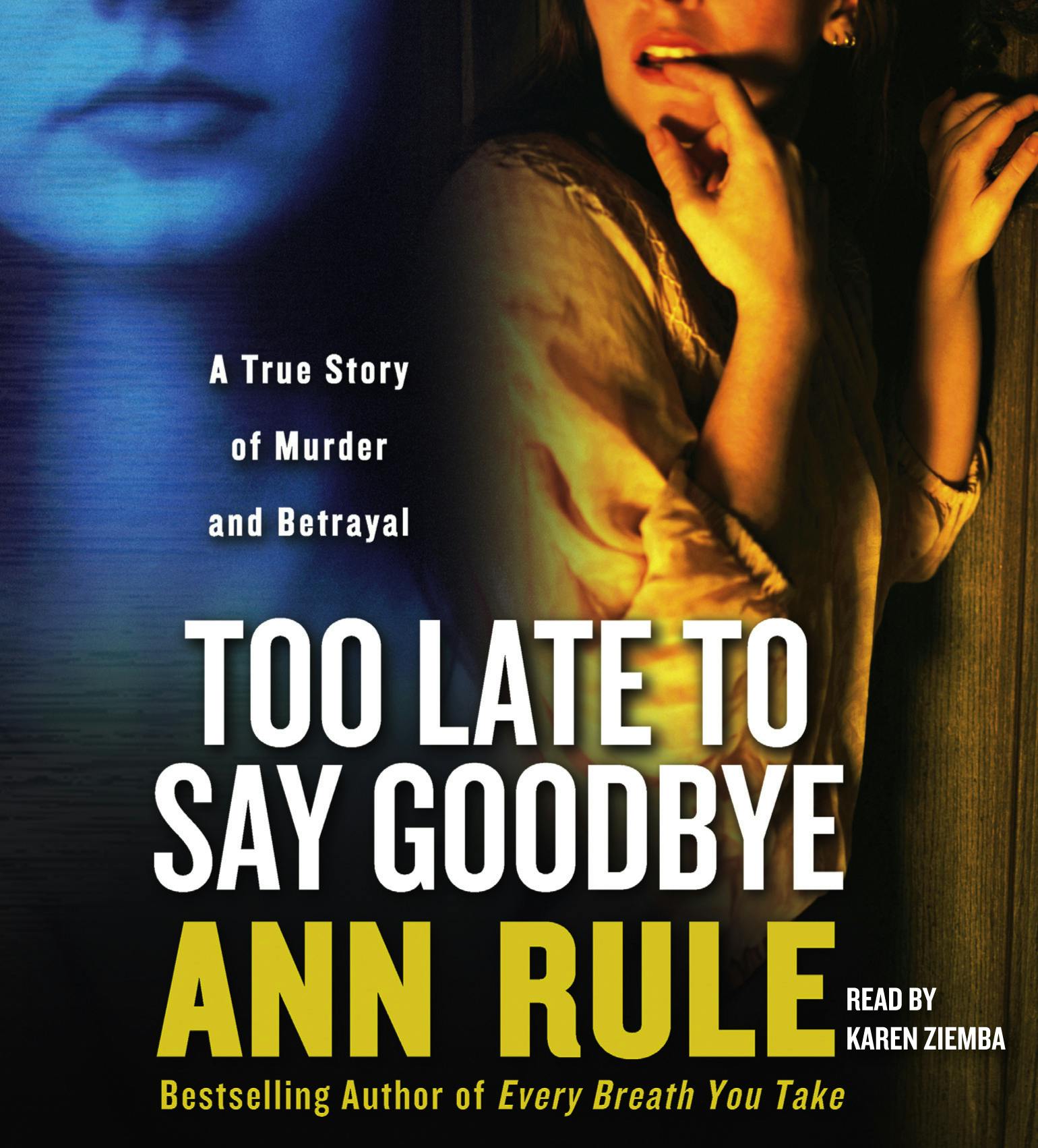 Too Late to Say Goodbye: A True Story of Murder and Betrayal - Ann Rule