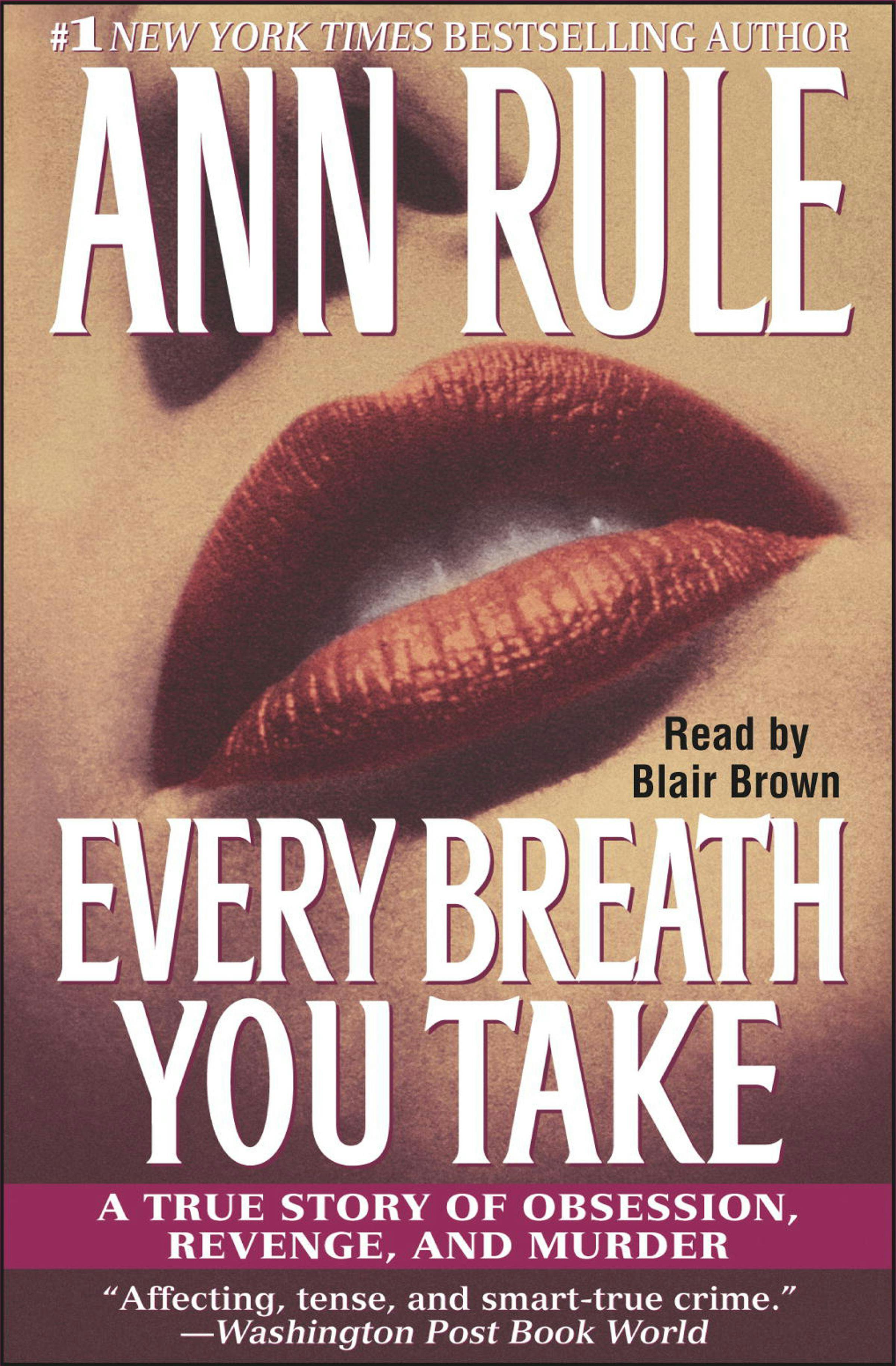 Every Breath You Take: A True Story of Obsession, Revenge, and Murder - Ann Rule