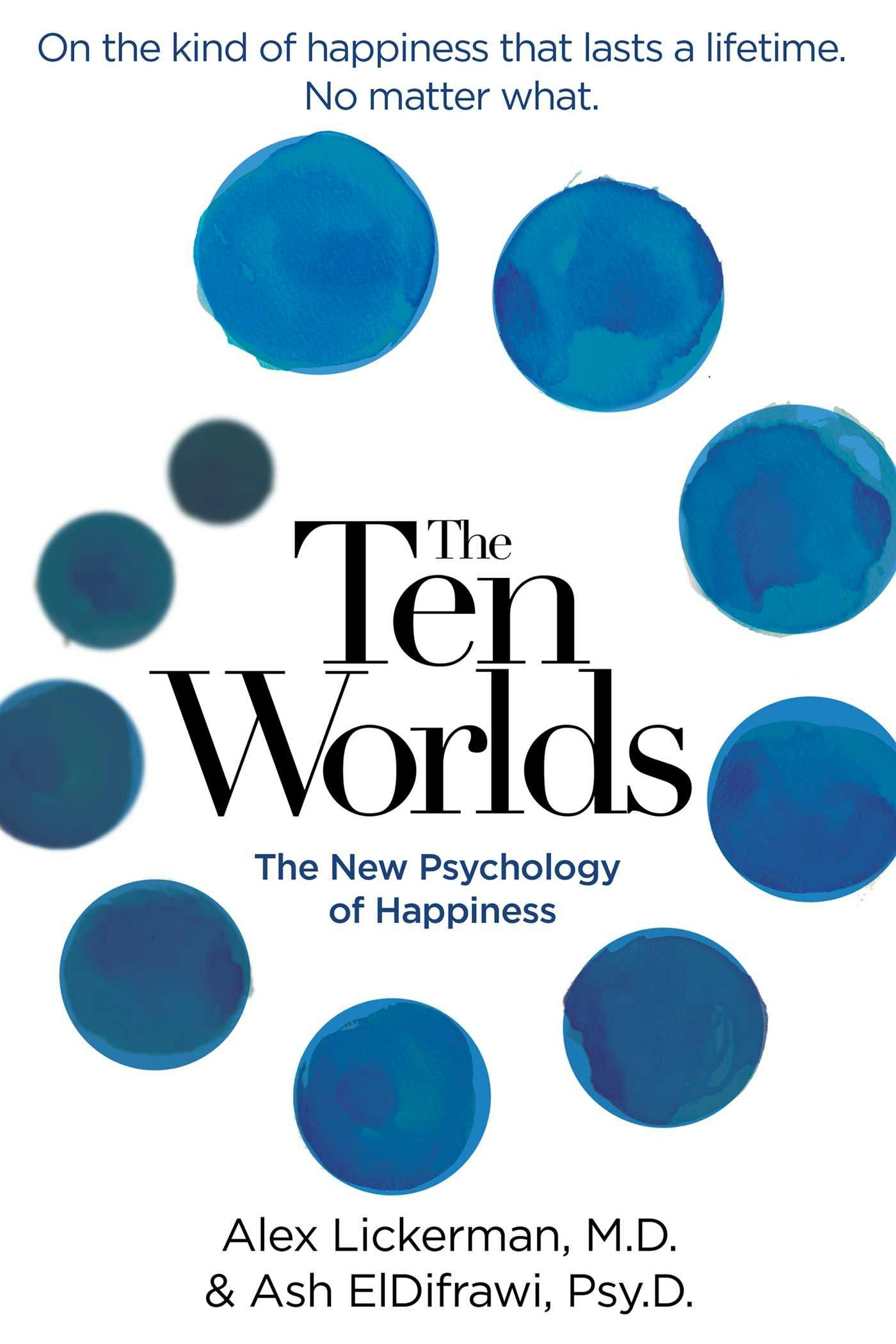 The Ten Worlds: The New Psychology of Happiness - Ash ElDifrawi, Alex Lickerman