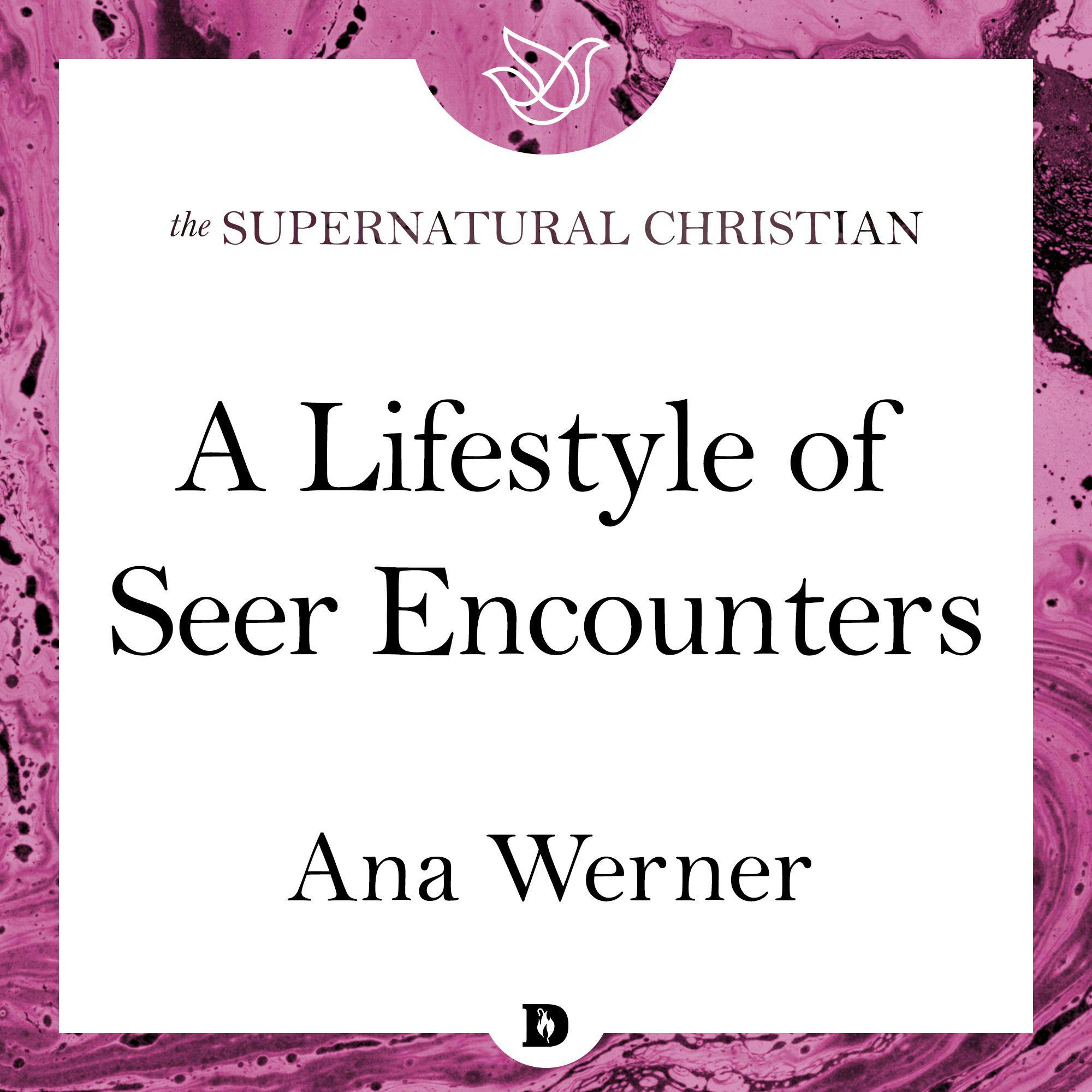 A Lifestyle of Seer Encounters: A Feature Teaching From Seeing Behind the Veil - Ana Werner