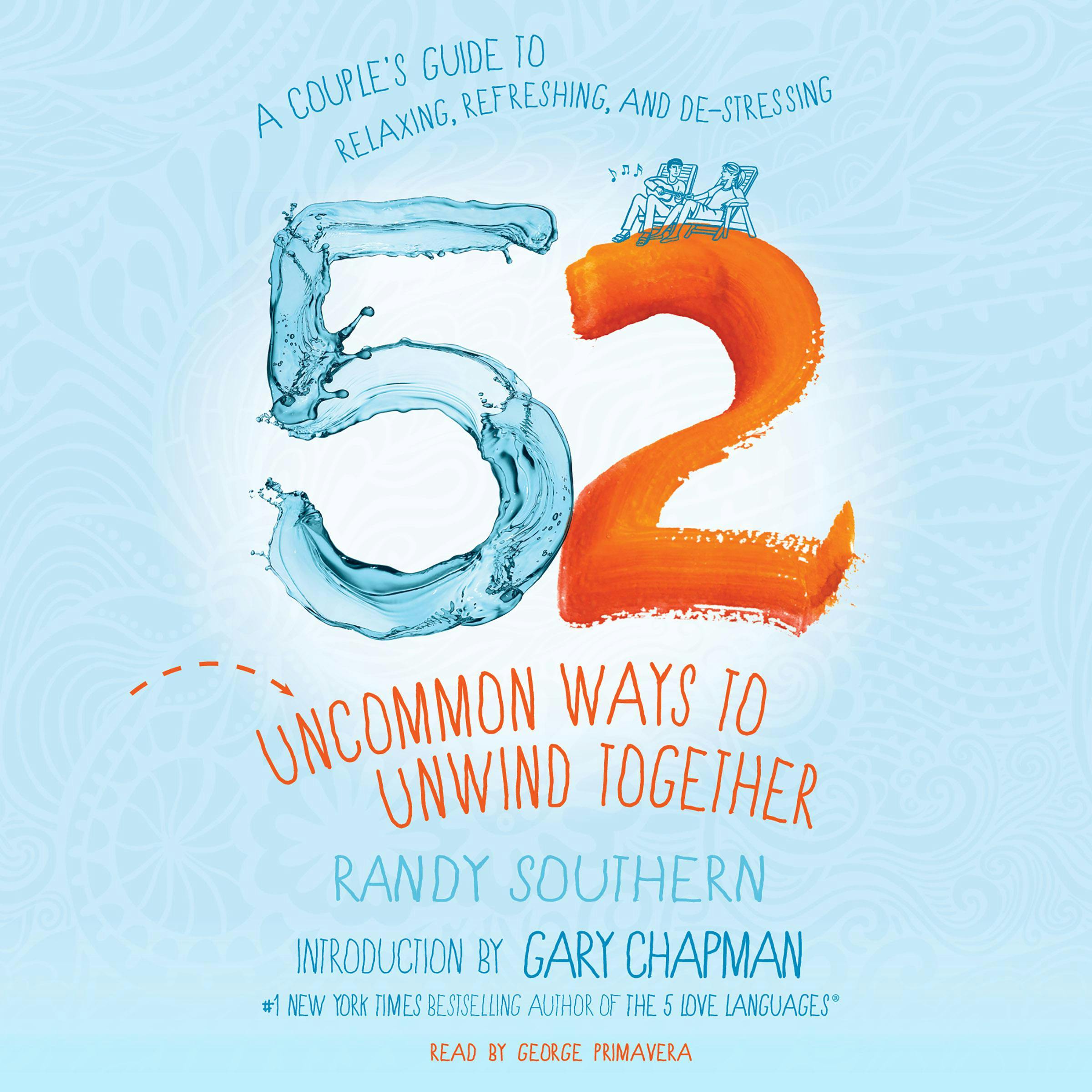 52 Uncommon Ways to Unwind Together: A Couple's Guide to Relaxing, Refreshing, and De-Stressing - Gary Chapman, Randy Southern
